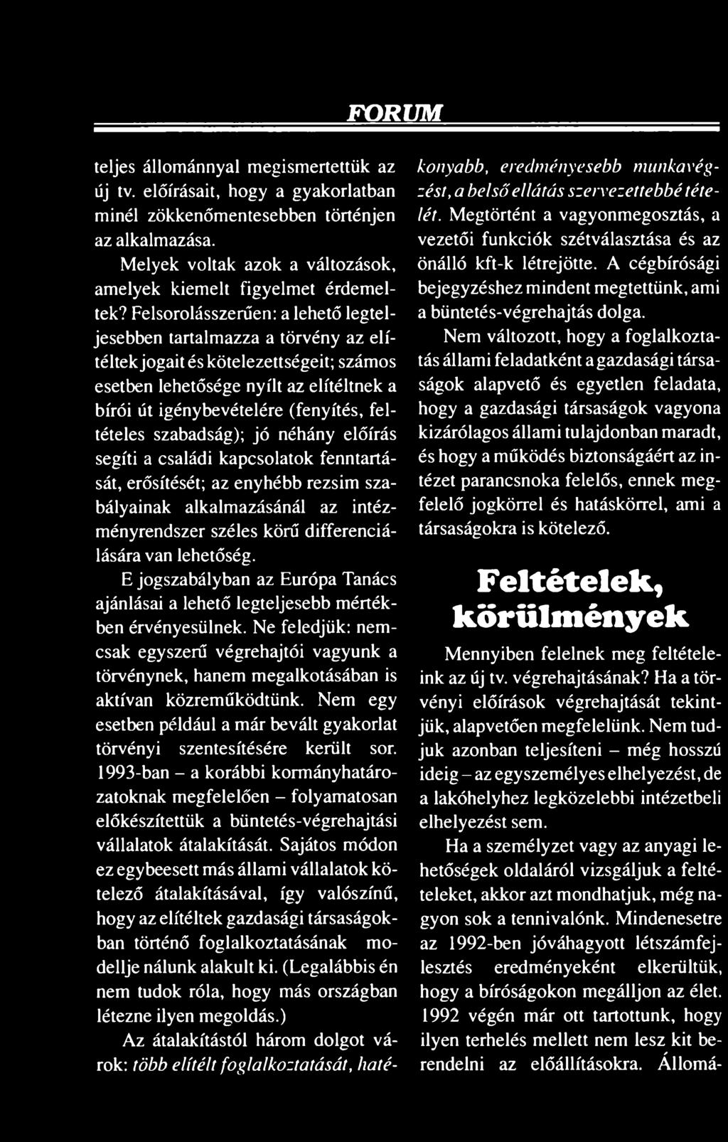 Felsorolásszerűen: a lehető legteljesebben tartalmazza a törvény az elítéltek jogait és kötelezettségeit; számos esetben lehetősége nyílt az elítéltnek a bírói út igénybevételére (fenyítés,