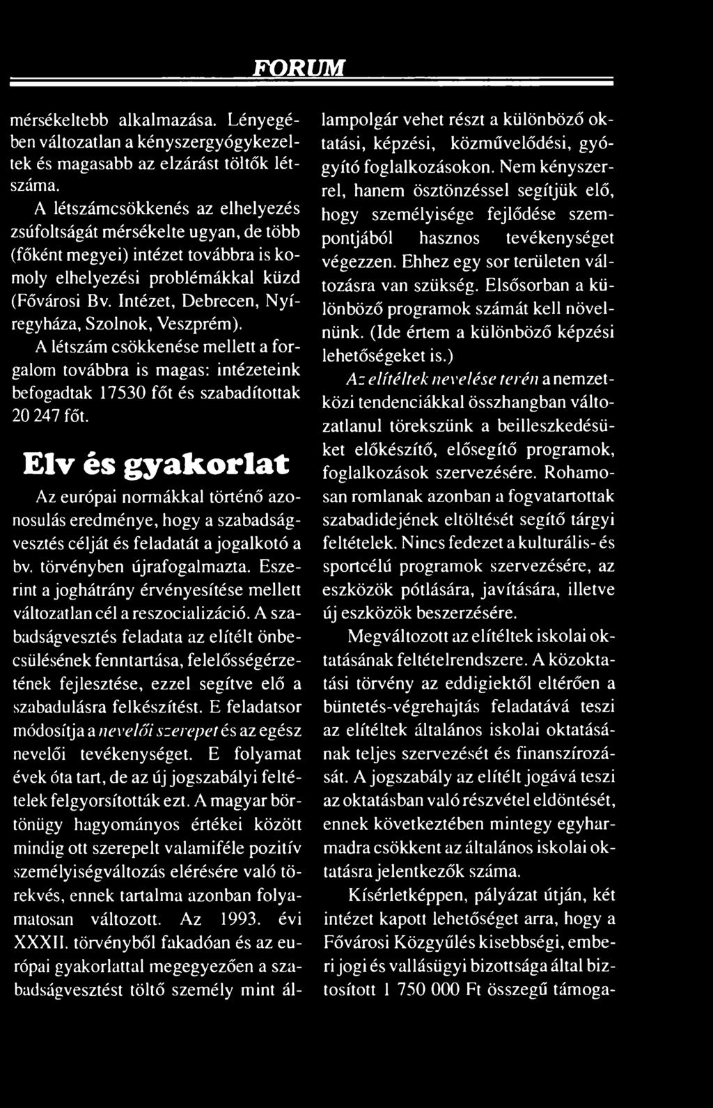 Eszerint a joghátrány érvényesítése mellett változatlan cél a reszocializáció.