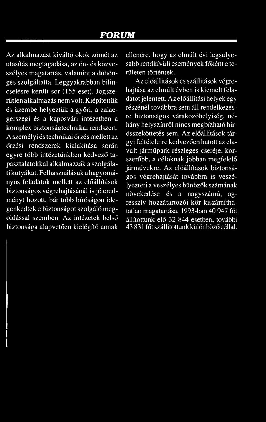 FÓRUM Az alkalmazást kiváltó okok zömét az utasítás megtagadása, az ön- és közveszélyes magatartás, valamint a dühöngés szolgáltatta. Leggyakrabban bilincselésre került sor (155 eset).