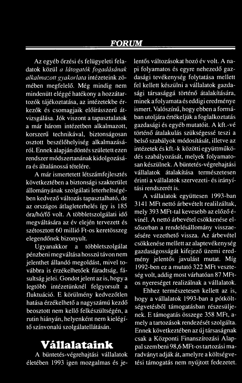 Jók viszont a tapasztalatok a már három intézetben alkalmazott, korszerű technikával, biztonságosan osztott beszélőhelyiség alkalmazásáról.
