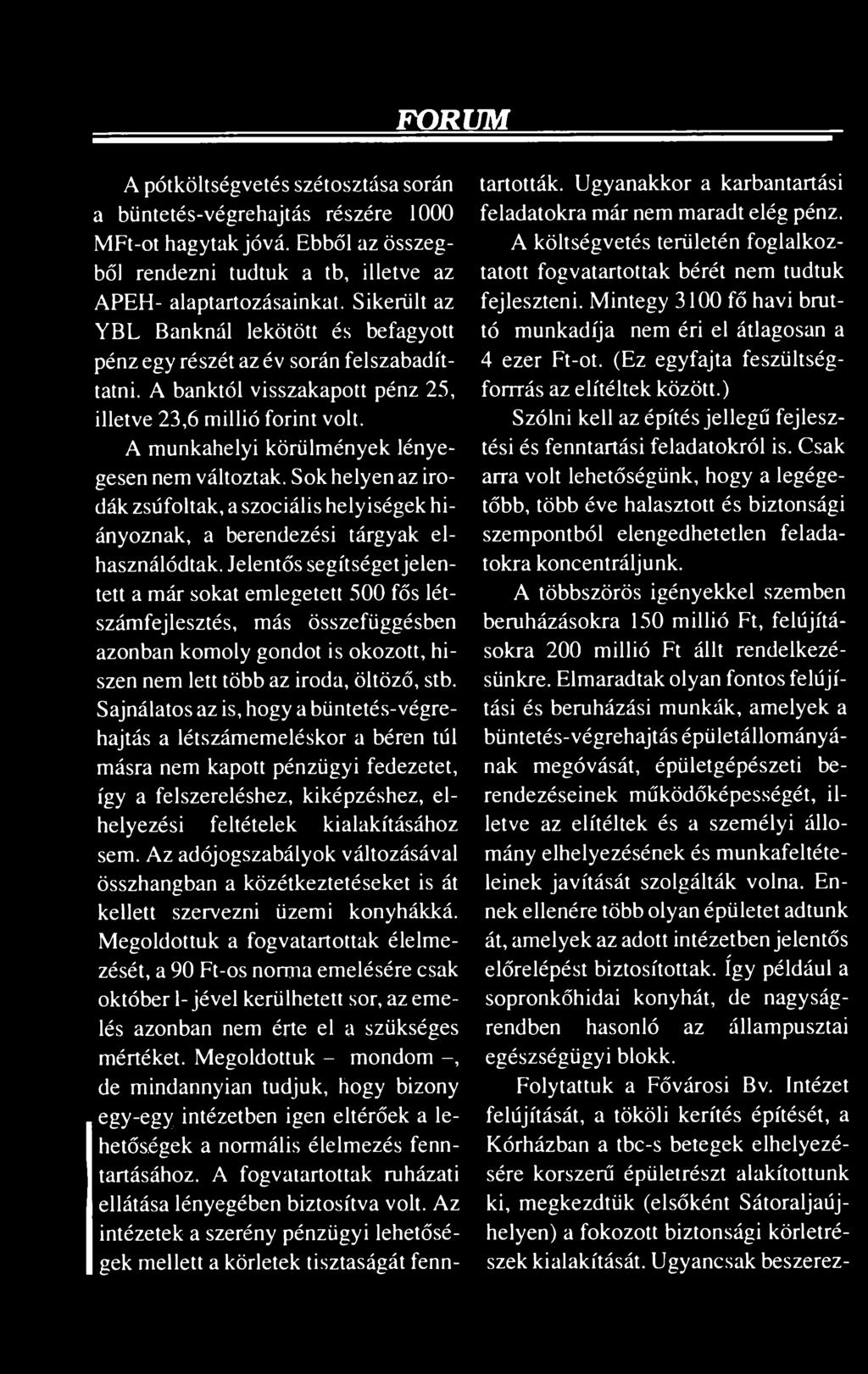 FÓRUM A pótköltségvetés szétosztása során a büntetés-végrehajtás részére 1000 MFt-ot hagytak jóvá. Ebből az összegből rendezni tudtuk a tb, illetve az APEH- alaptartozásainkat.