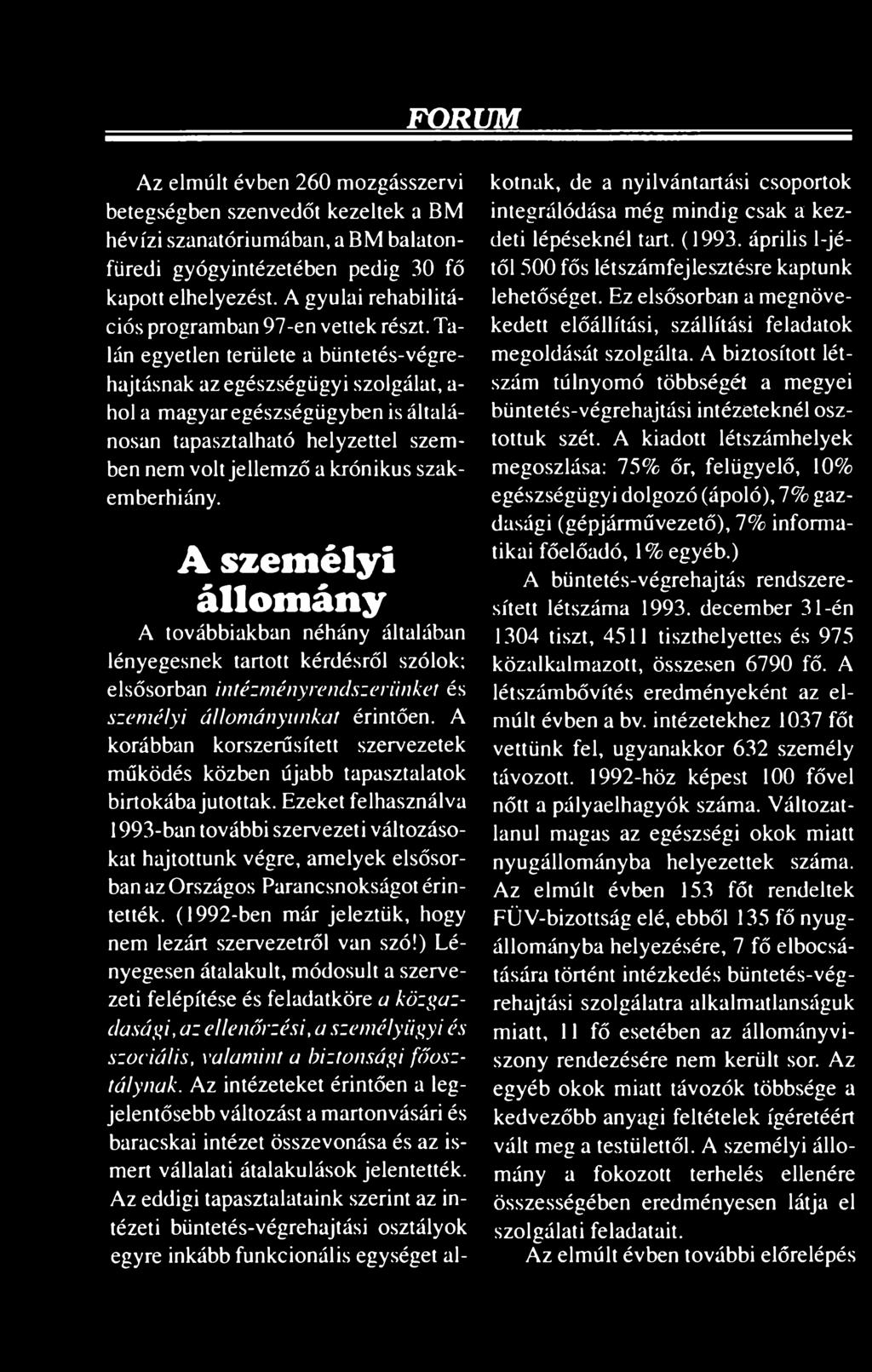 Talán egyetlen területe a büntetés-végrehajtásnak az egészségügyi szolgálat, a- hol a magyar egészségügyben is általánosan tapasztalható helyzettel szemben nem volt jellemző a krónikus szakemberhiány.