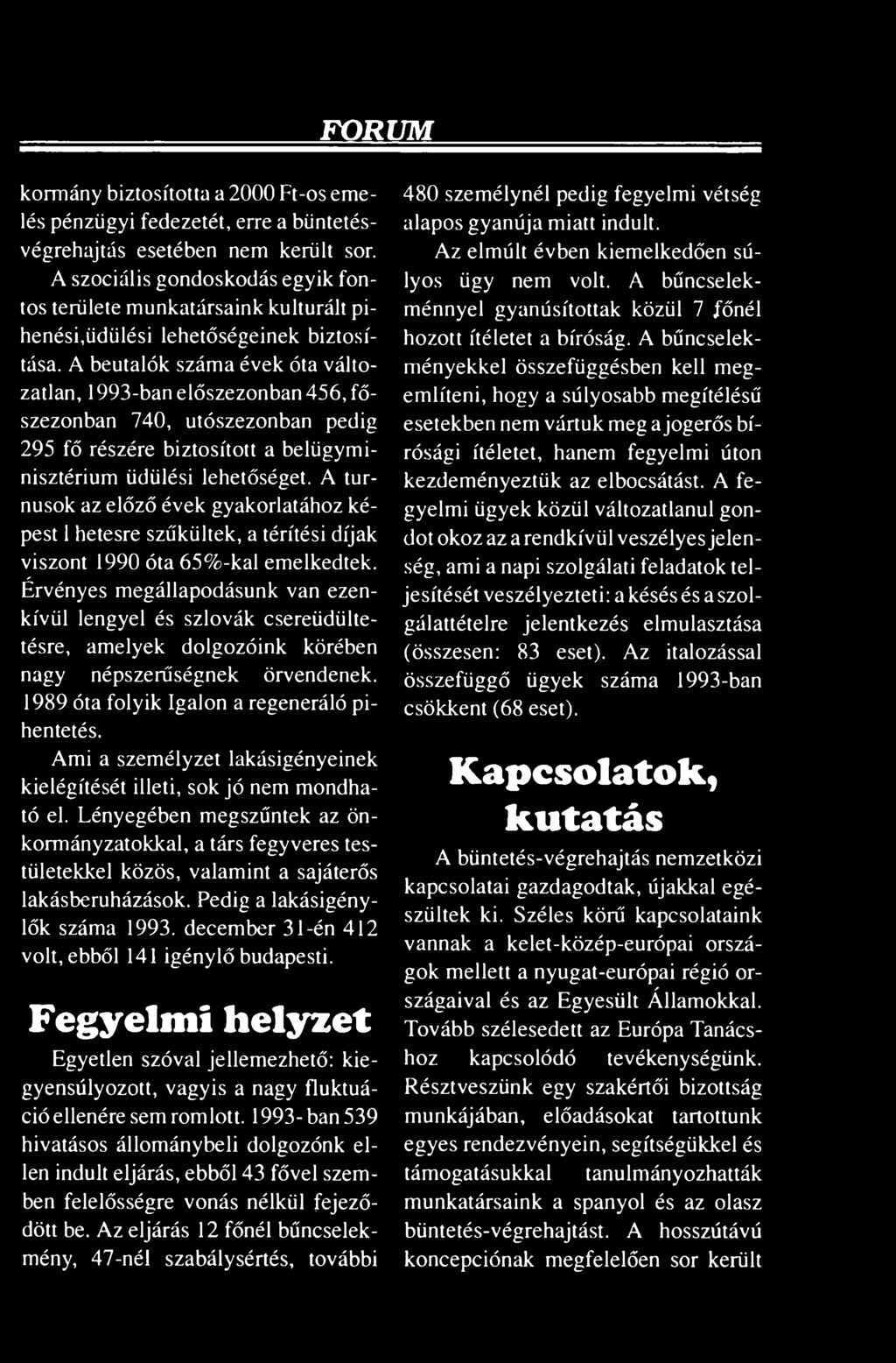 A beutalók száma évek óta változatlan, 1993-ban előszezonban 456, főszezonban 740, utószezonban pedig 295 fő részére biztosított a belügyminisztérium üdülési lehetőséget.