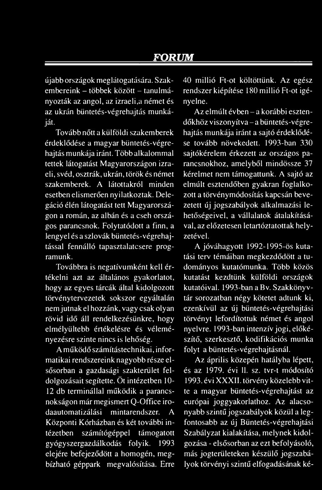 A látottakról minden esetben elismerően nyilatkoztak. Delegáció élén látogatást tett Magyarországon a román, az albán és a cseh országos parancsnok.