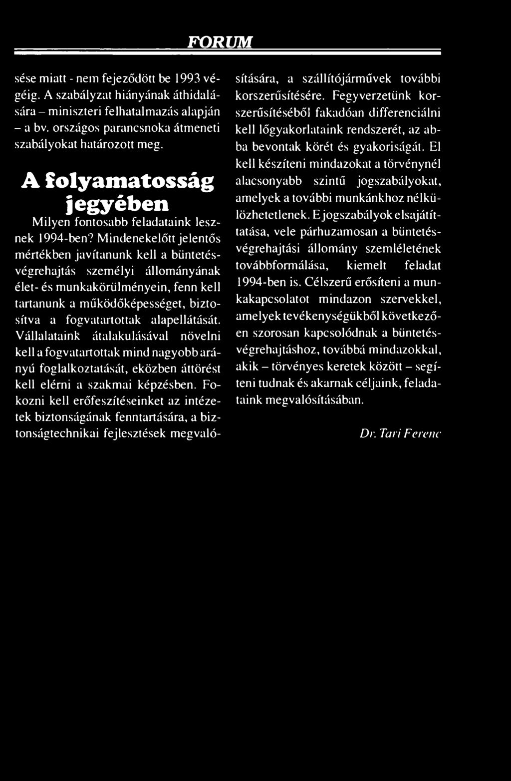 Mindenekelőtt jelentős mértékben javítanunk kell a büntetésvégrehajtás személyi állományának élet- és munkakörülményein, fenn kell tartanunk a működőképességet, biztosítva a fogvatartottak