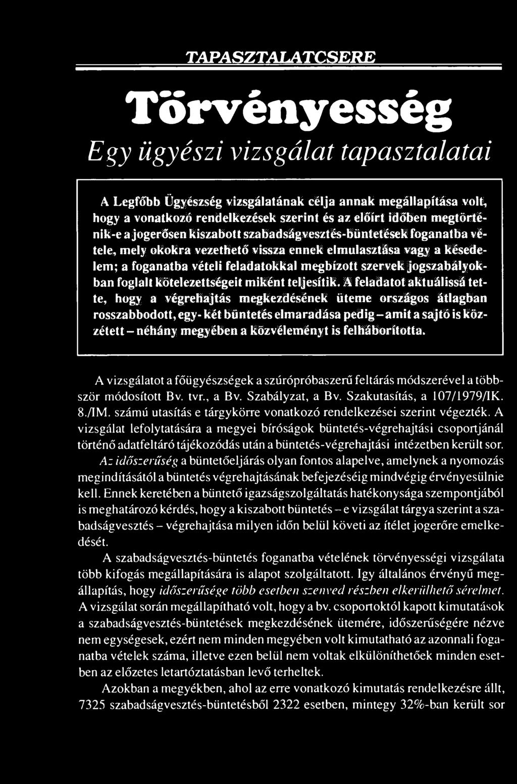 felháborította. A vizsgálatot a főügyészségek a szúrópróbaszerű feltárás módszerével a többször módosított Bv. tvr., a Bv. Szabályzat, a Bv. Szakutasítás, a 107/1979/IK. 8./IM.