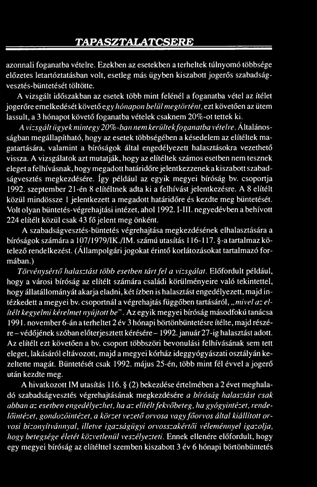 A vizsgált időszakban az esetek több mint felénél a foganatba vétel az ítélet jogerőre emelkedését követő egy hónapon belül megtörtént, ezt követően az ütem lassult, a 3 hónapot követő foganatba