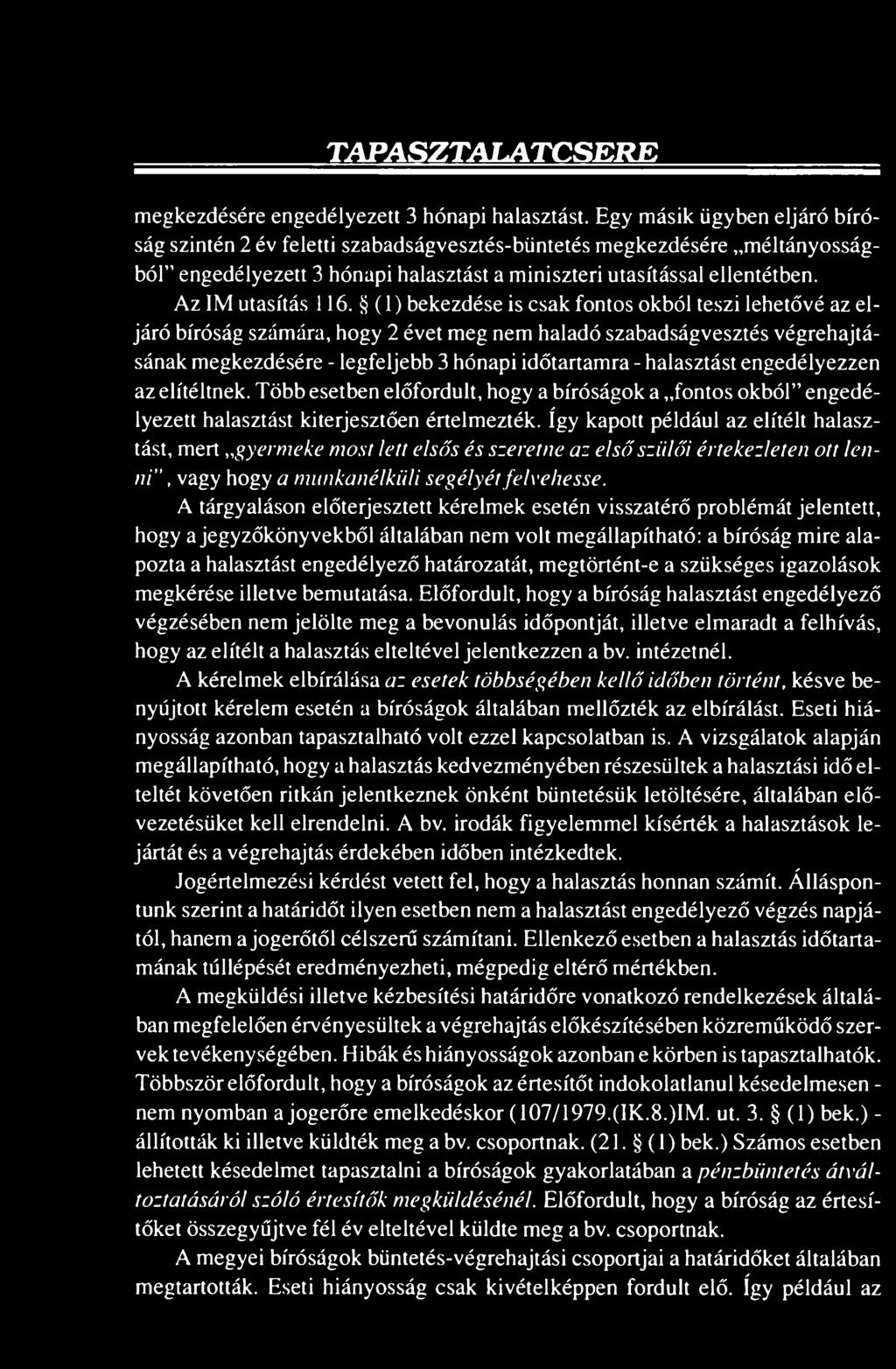 (1) bekezdése is csak fontos okból teszi lehetővé az eljáró bíróság számára, hogy 2 évet meg nem haladó szabadságvesztés végrehajtásának megkezdésére - legfeljebb 3 hónapi időtartamra - halasztást