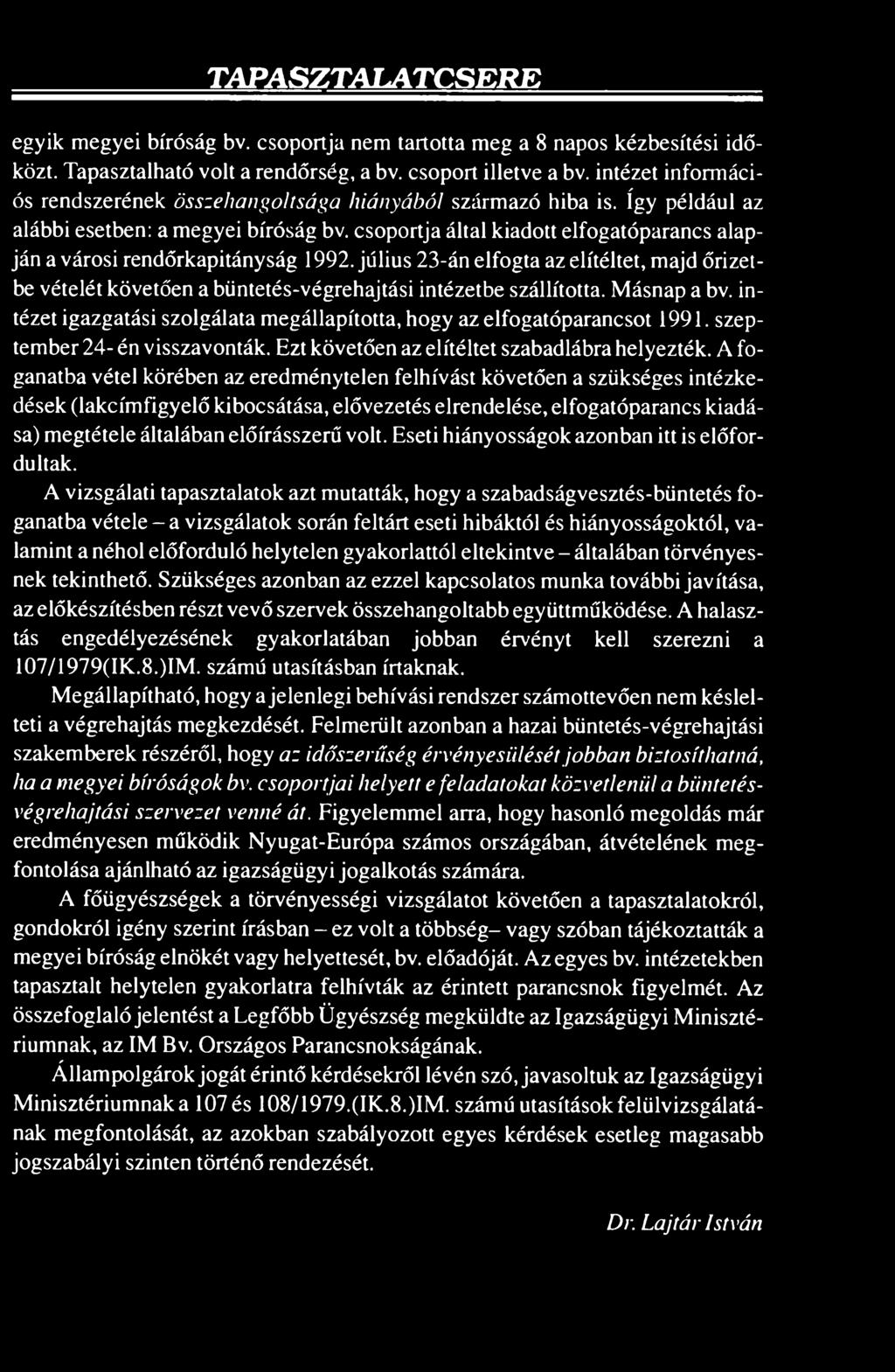 csoportja által kiadott elfogatóparancs alapján a városi rendőrkapitányság 1992. július 23-án elfogta az elítéltet, majd őrizetbe vételét követően a büntetés-végrehajtási intézetbe szállította.