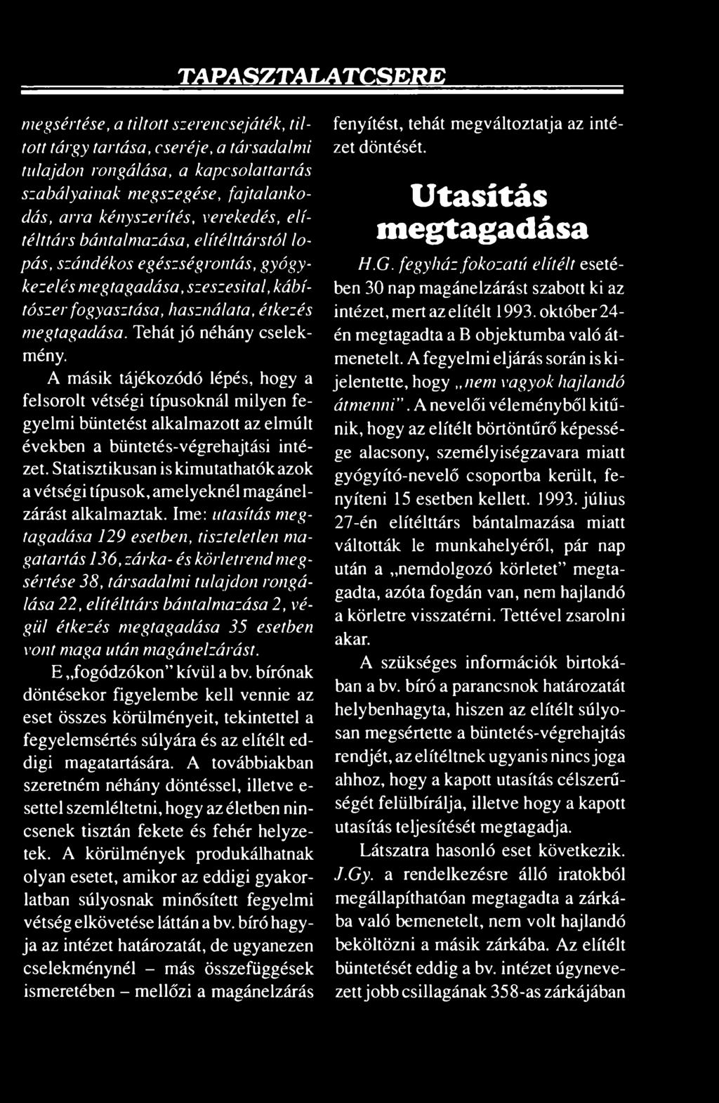 Tehát jó néhány cselekmény. A másik tájékozódó lépés, hogy a felsorolt vétségi típusoknál milyen fegyelmi büntetést alkalmazott az elmúlt években a büntetés-végrehajtási intézet.