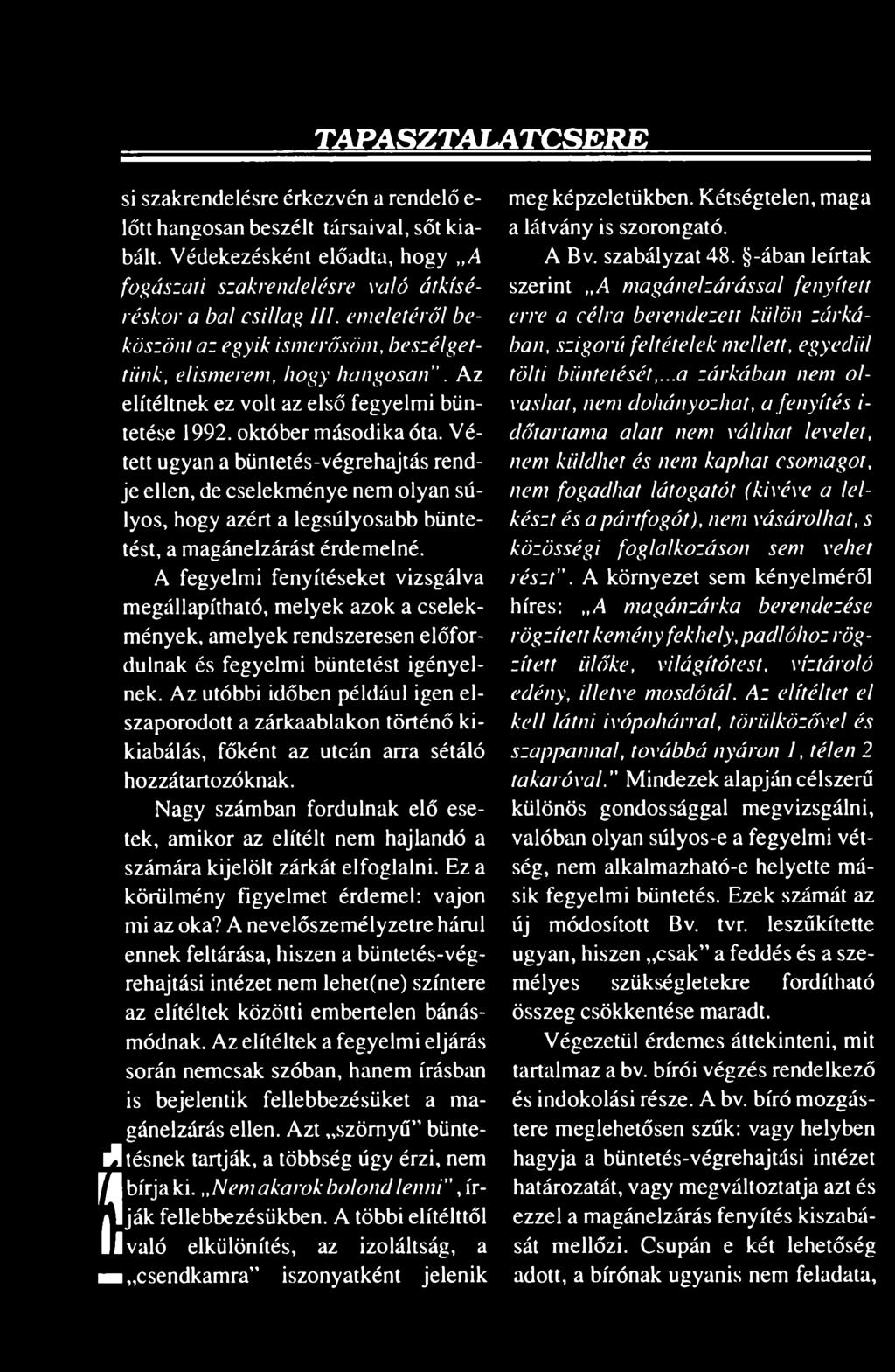 Az elítéltnek ez volt az első fegyelmi büntetése 1992. október másodika óta.