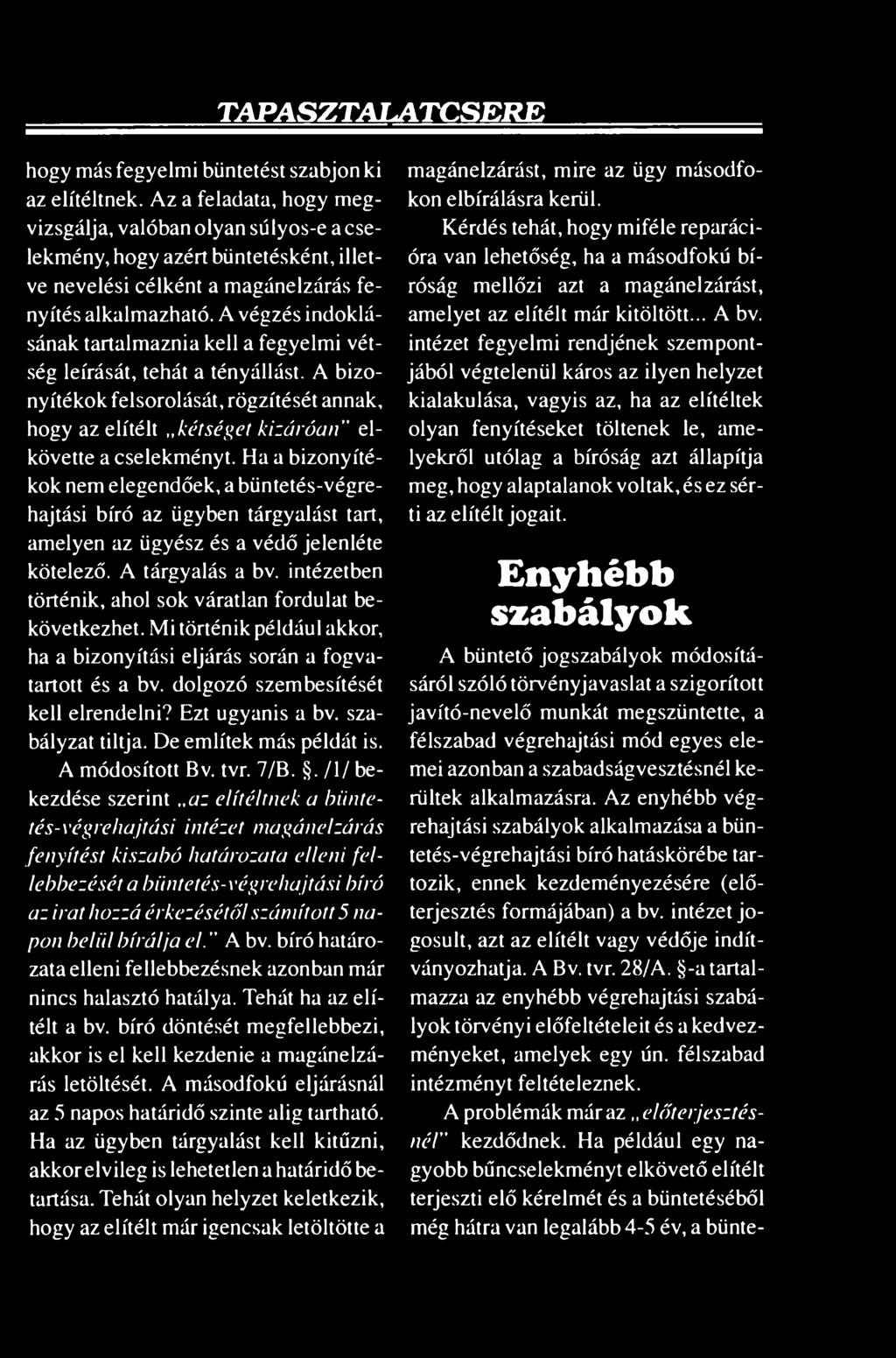 A végzés indoklásának tartalmaznia kell a fegyelmi vétség leírását, tehát a tényállást. A bizonyítékok felsorolását, rögzítését annak, hogy az elítélt kétséget kizáróan" elkövette a cselekményt.