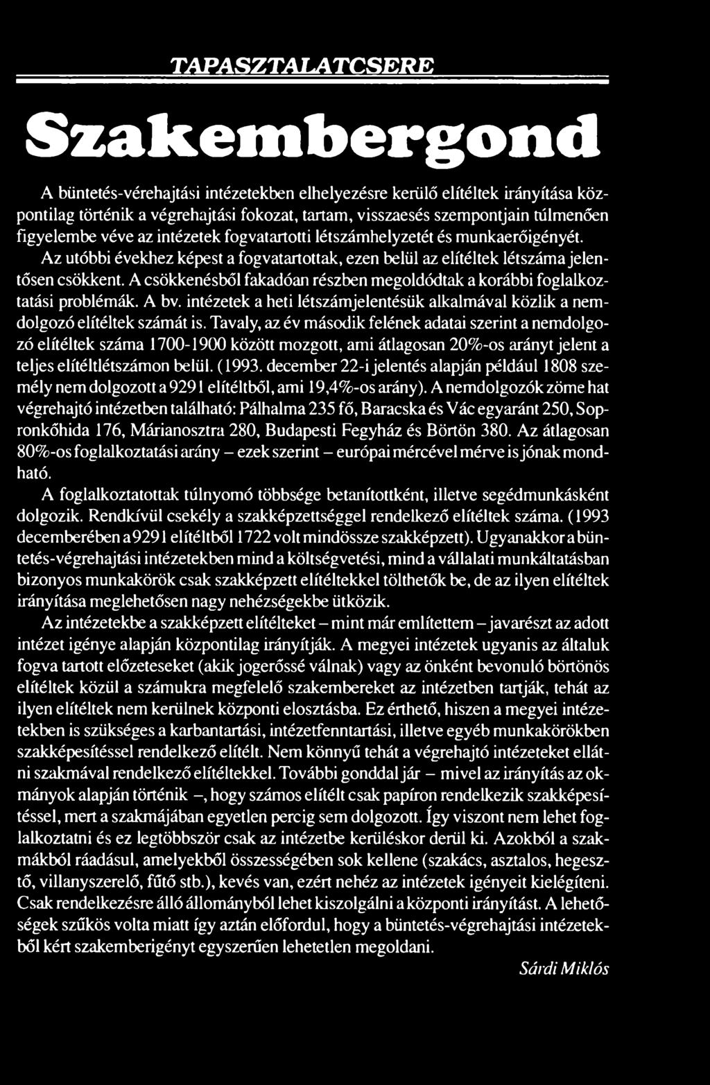 A csökkenésből fakadóan részben megoldódtak a korábbi foglalkoztatási problémák. A bv. intézetek a heti létszámjelentésük alkalmával közlik a nemdolgozó elítéltek számát is.