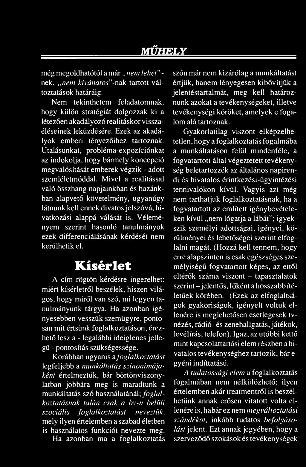 Utalásunkat, probléma-expozíciónkat az indokolja, hogy bármely koncepció megvalósítását emberek végzik - adott szemléletmóddal.