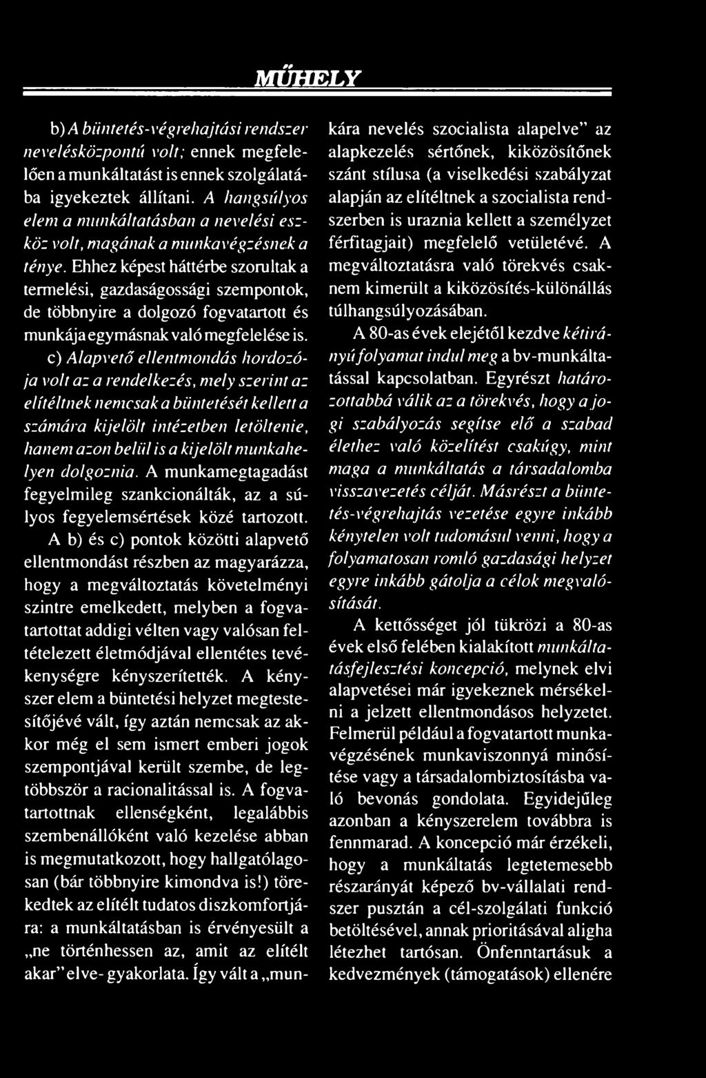 Ehhez képest háttérbe szorultak a termelési, gazdaságossági szempontok, de többnyire a dolgozó fogvatartott és munkája egymásnak való megfelelése is.