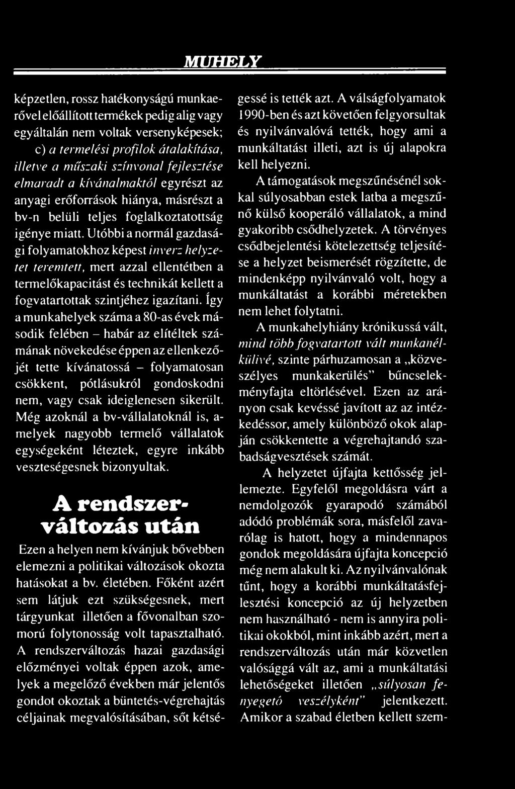 Utóbbi a normál gazdasági folyamatokhoz képest inverz helyzetet teremtett, mert azzal ellentétben a termelőkapacitást és technikát kellett a fogvatartottak szintjéhez igazítani.