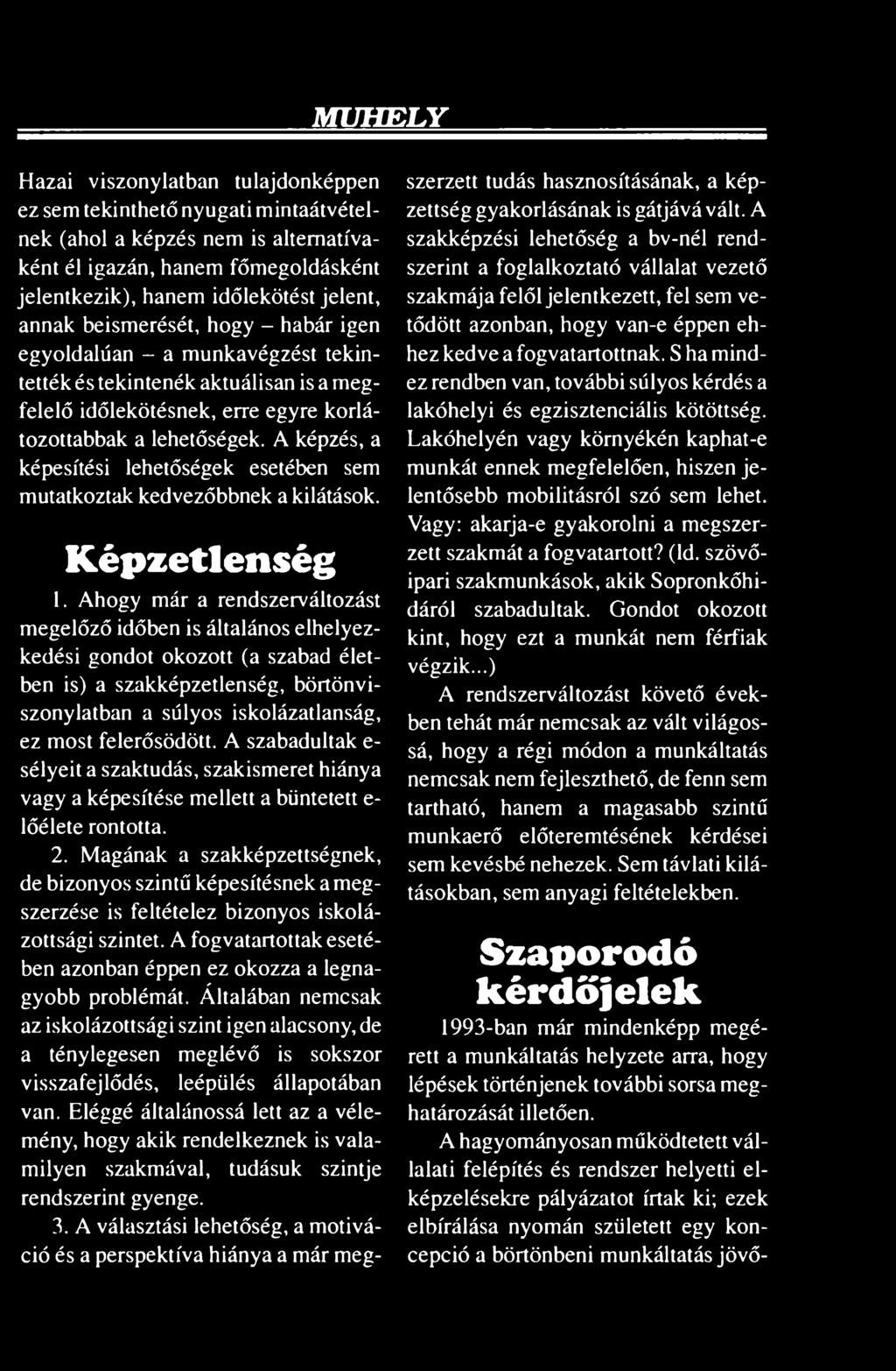 A szabadultak e- sélyeit a szaktudás, szakismeret hiánya vagy a képesítése mellett a büntetett e- lőélete rontotta. 2.