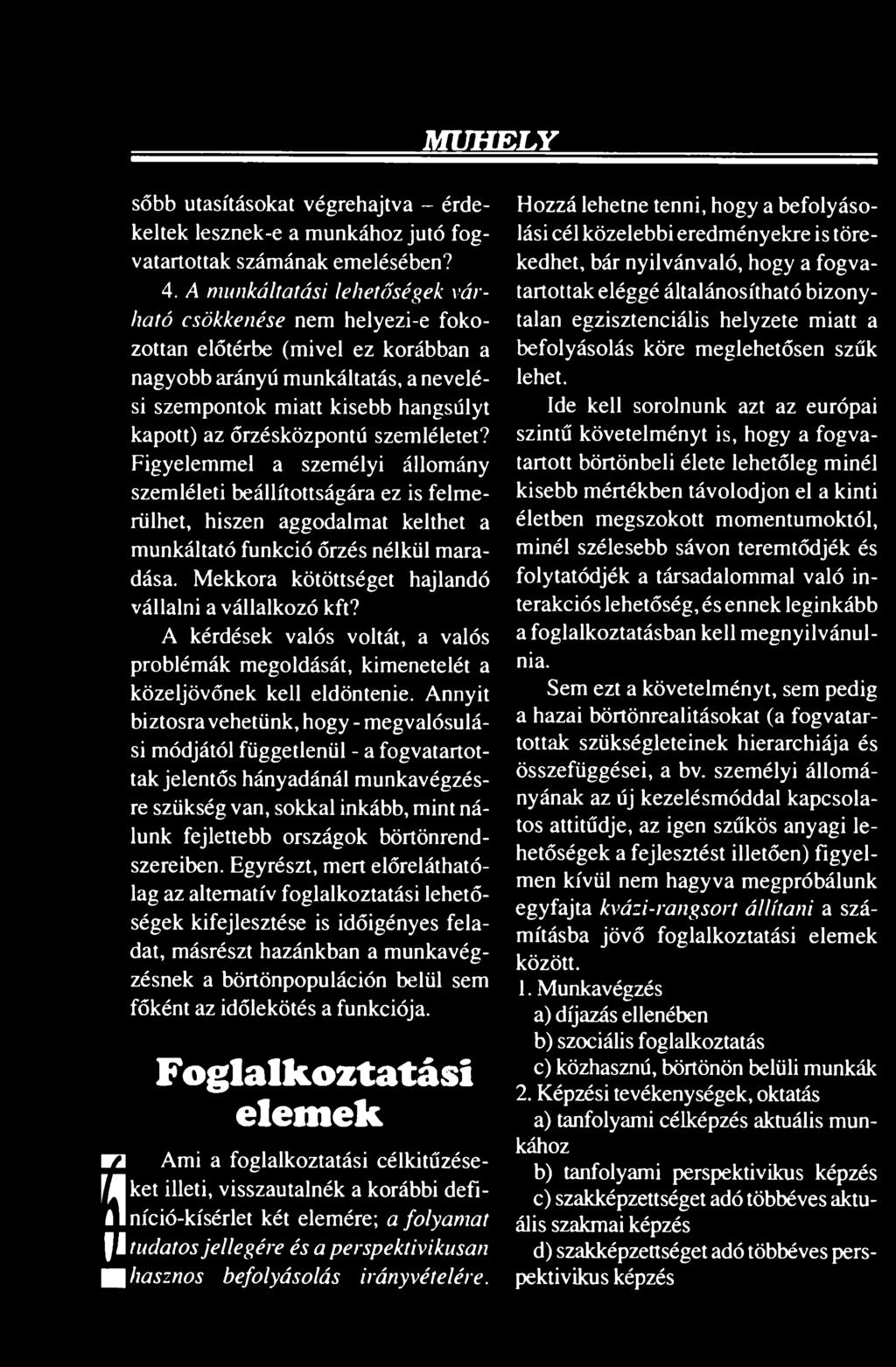 szemléletet? Figyelemmel a személyi állomány szemléleti beállítottságára ez is felmerülhet, hiszen aggodalmat kelthet a munkáltató funkció őrzés nélkül maradása.