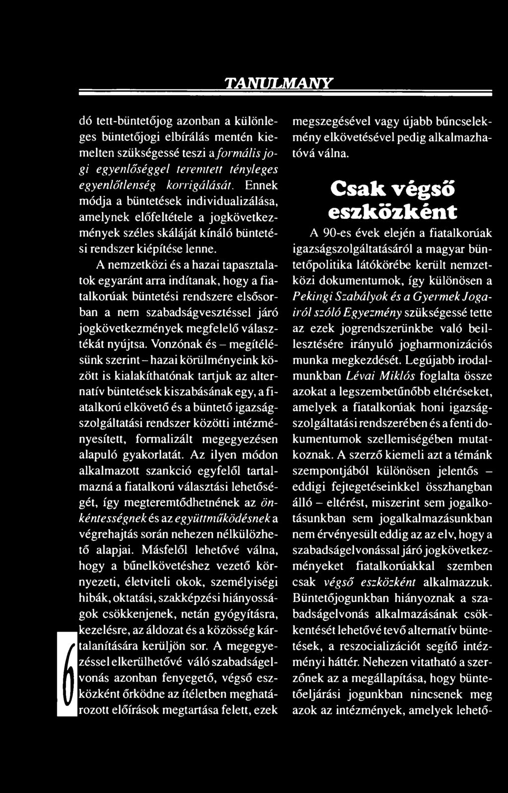 A nemzetközi és a hazai tapasztalatok egyaránt arra indítanak, hogy a fiatalkorúak büntetési rendszere elsősorban a nem szabadságvesztéssel járó jogkövetkezmények megfelelő választékát nyújtsa.