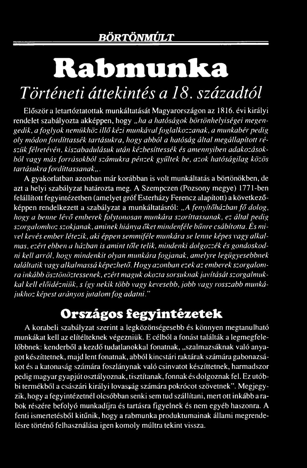 A Szempczen (Pozsony megye) 1771-ben felállított fegyintézetben (amelyet gróf Esterházy Ferencz alapított) a következőképpen rendelkezett a szabályzat a munkáltatásról: A fenyítőházban fő dolog, hogy