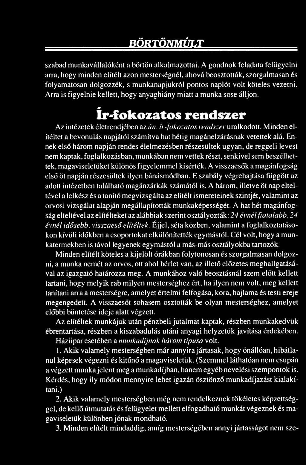 Arra is figyelnie kellett, hogy anyaghiány miatt a munka sose álljon. ír-fokozatos rendszer Az intézetek életrendjében az ún. ív-fokozatos rendszer uralkodott.