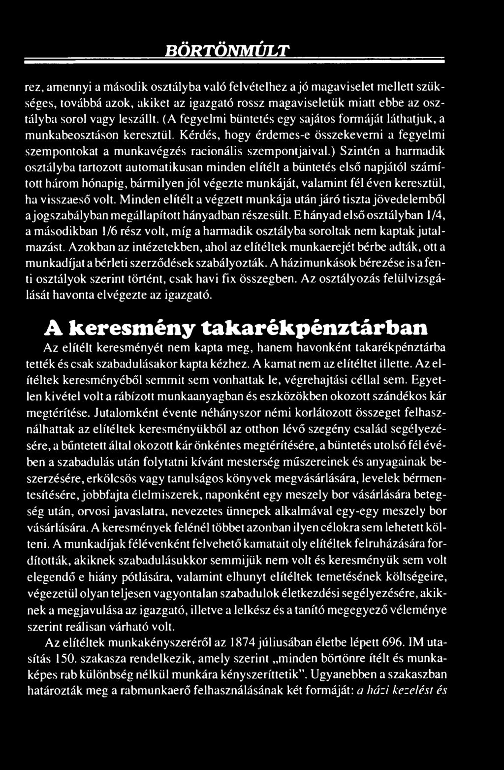 ) Szintén a harmadik osztályba tartozott automatikusan minden elítélt a büntetés első napjától számított három hónapig, bármilyen jól végezte munkáját, valamint fél éven keresztül, ha visszaeső volt.