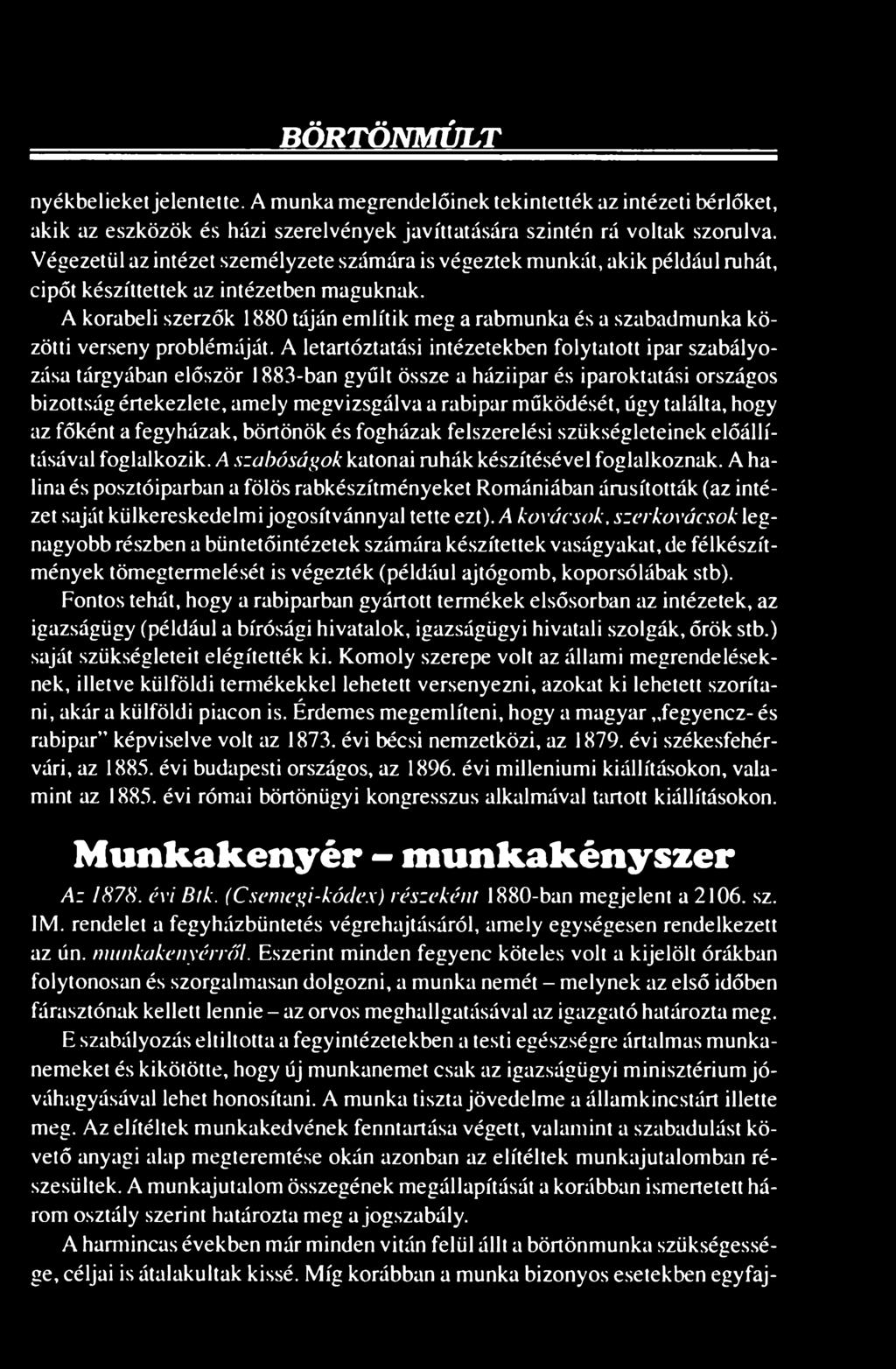 A korabeli szerzők 1880 táján említik meg a rabmunka és a szabadmunka közötti verseny problémáját.
