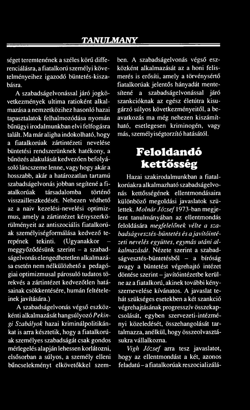 TAN U LM Á N Y séget teremtenének a széles körű differenciálásra, a fiatalkorú személyi követelményeihez igazodó büntetés-kiszabásra.