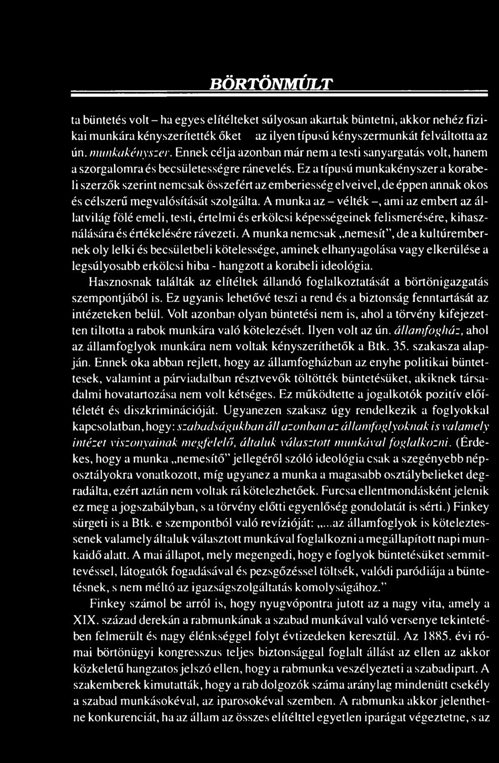 Ez a típusú munkakényszer a korabeli szerzők szerint nemcsak összefért az emberiesség elveivel, de éppen annak okos és célszerű megvalósítását szolgálta.