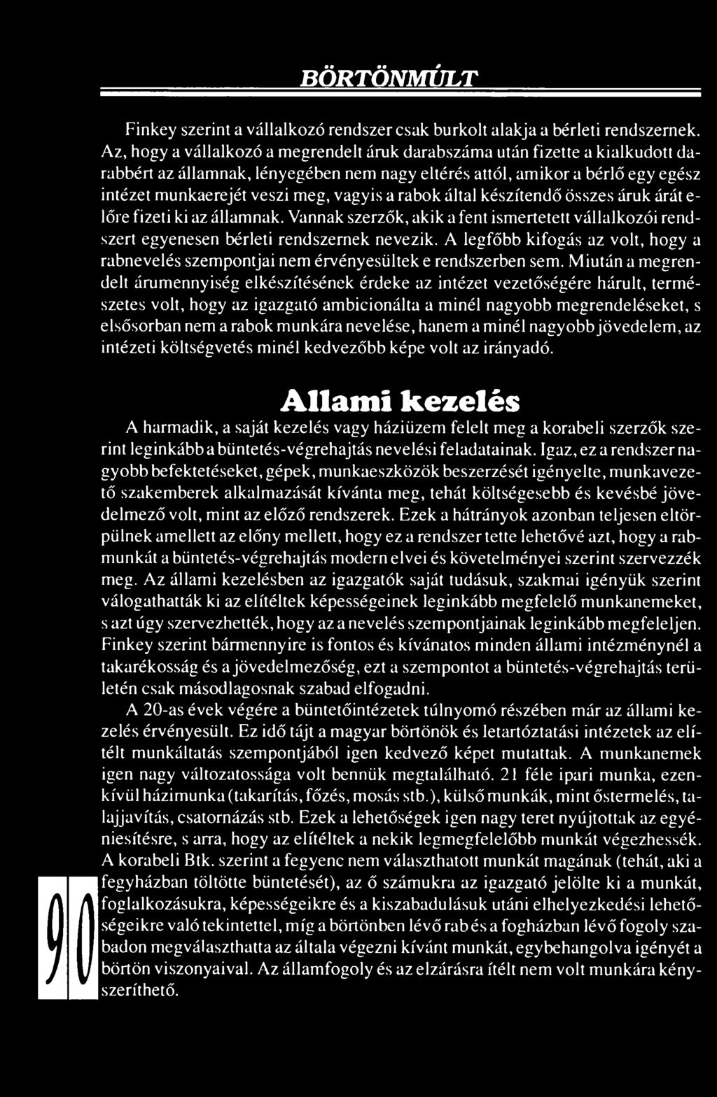 rabok által készítendő összes áruk árát e- lőre fizeti ki az államnak. Vannak szerzők, akik a fent ismertetett vállalkozói rendszert egyenesen bérleti rendszernek nevezik.