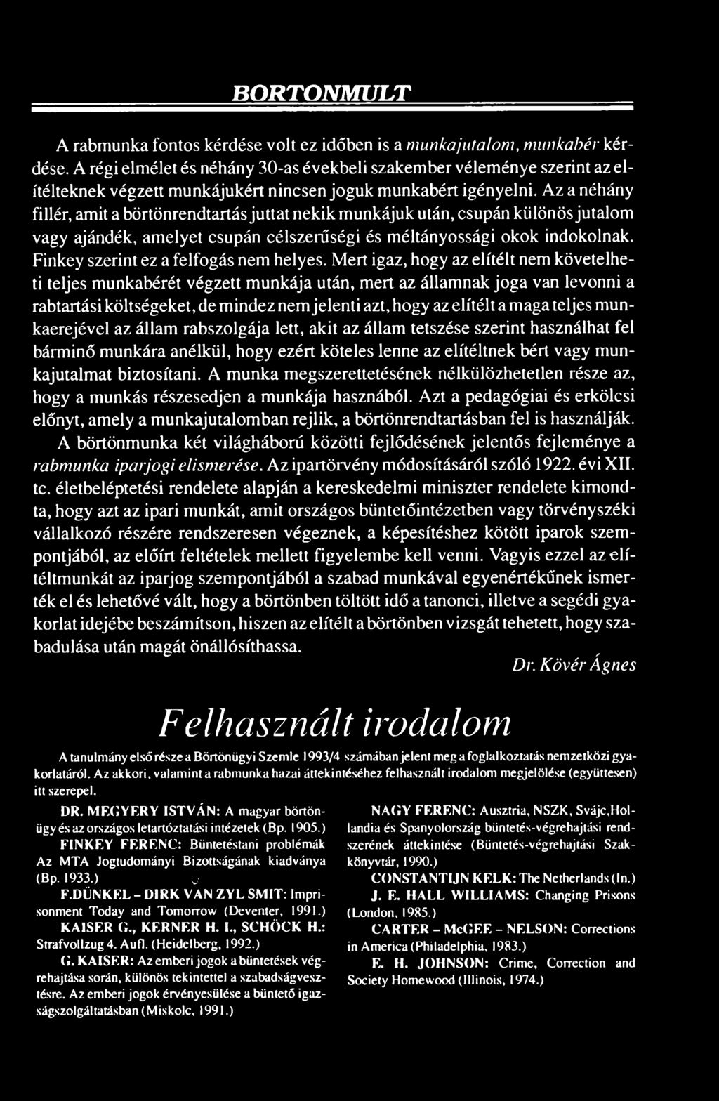 Mert igaz, hogy az elítélt nem követelheti teljes munkabérét végzett munkája után, mert az államnak joga van levonni a rabtartási költségeket, de mindez nem jelenti azt, hogy az elítélt a maga teljes