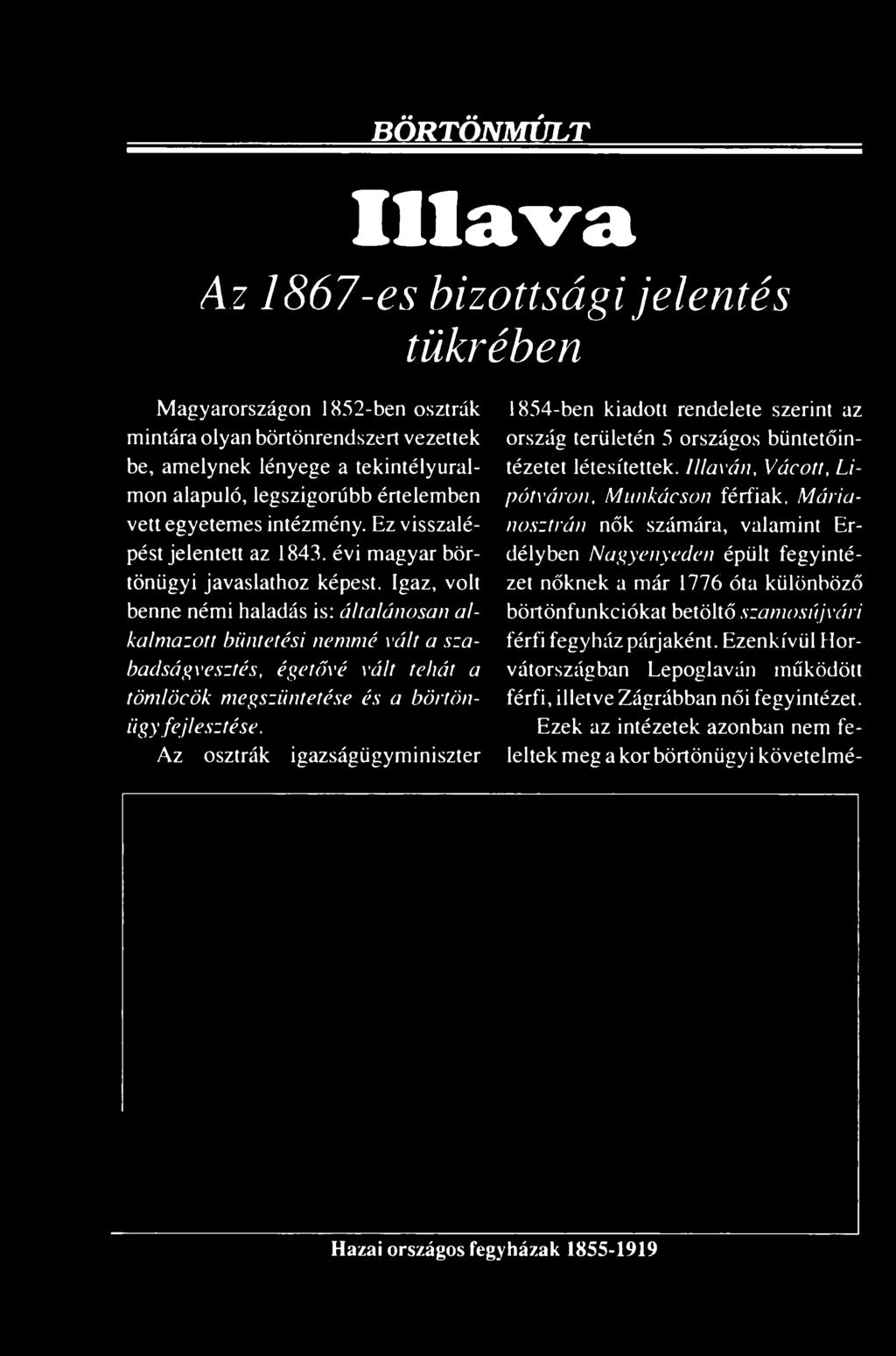 B Ö RTÖ N M Ú LT Illává Az 1867-es bizottsági jelentés tükrében Magyarországon 1852-ben osztrák mintára olyan börtönrendszert vezettek be, amelynek lényege a tekintélyuralmon alapuló, legszigorúbb