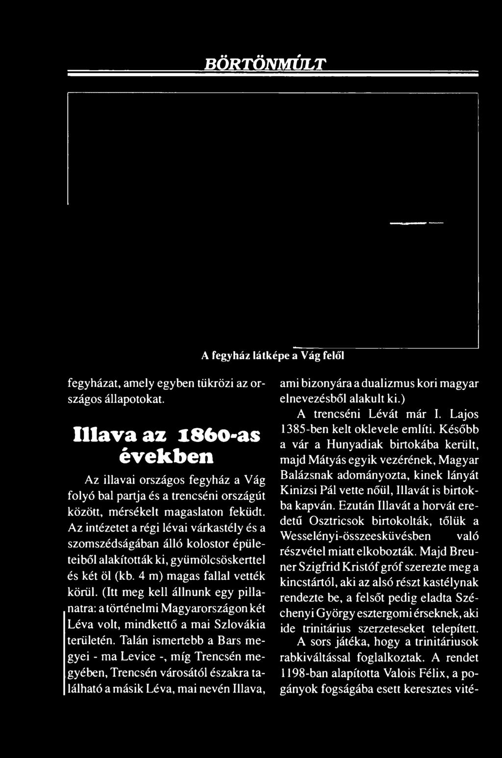 Az intézetet a régi lévai várkastély és a szomszédságában álló kolostor épületeiből alakították ki, gyümölcsöskerttel és két öl (kb. 4 m) magas fallal vették körül.