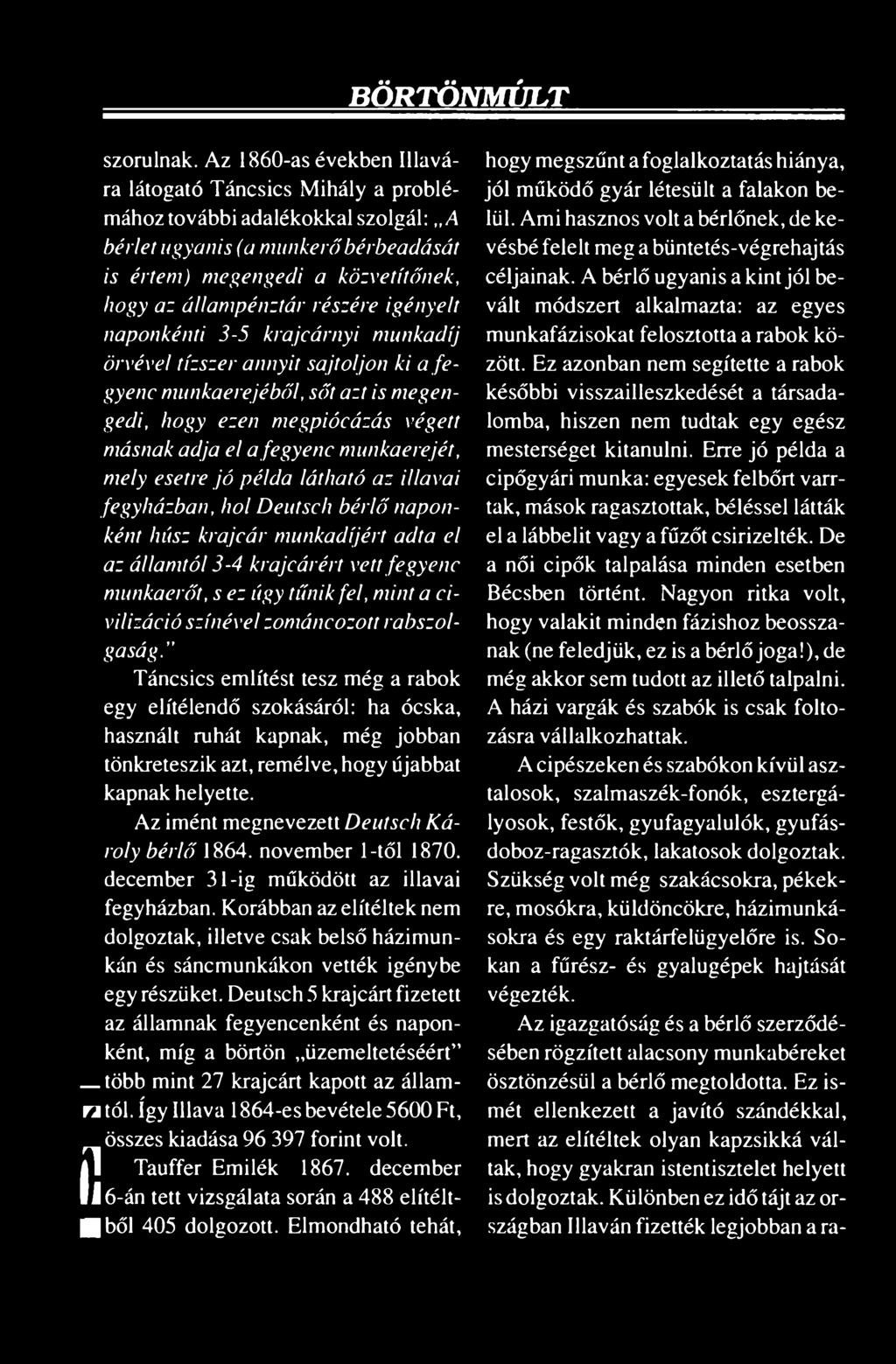 színével zománcozott rabszolgaság." Táncsics említést tesz még a rabok egy elítélendő szokásáról: ha ócska, használt ruhát kapnak, még jobban tönkreteszik azt, remélve, hogy újabbat kapnak helyette.