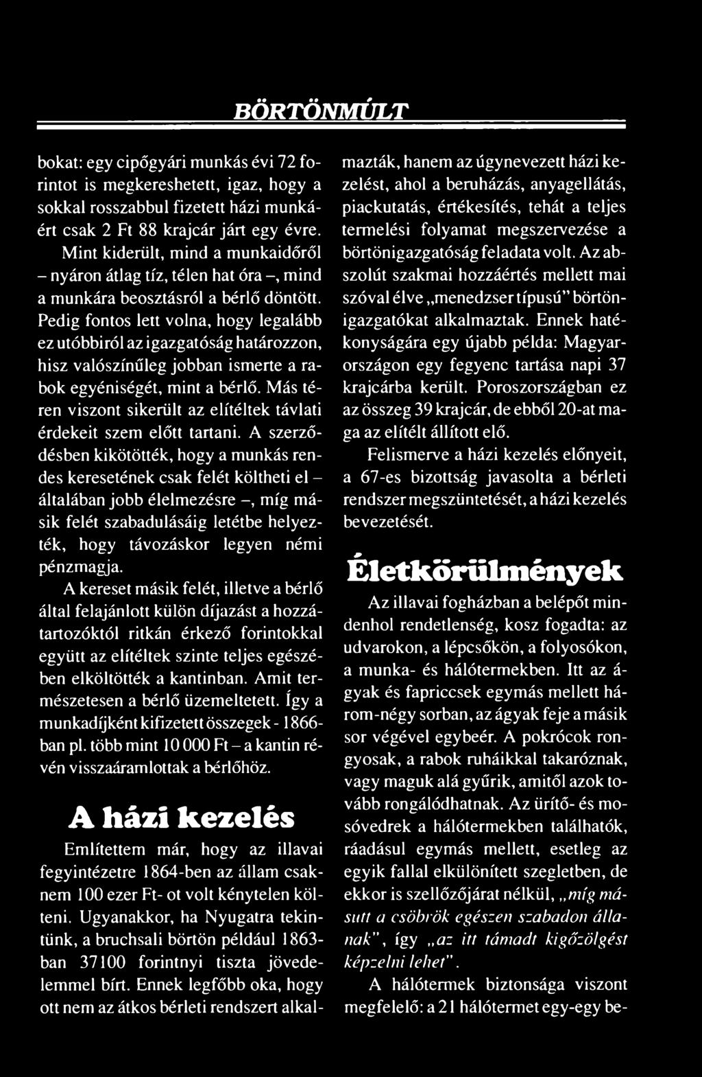Pedig fontos lett volna, hogy legalább ez utóbbiról az igazgatóság határozzon, hisz valószínűleg jobban ismerte a rabok egyéniségét, mint a bérlő.