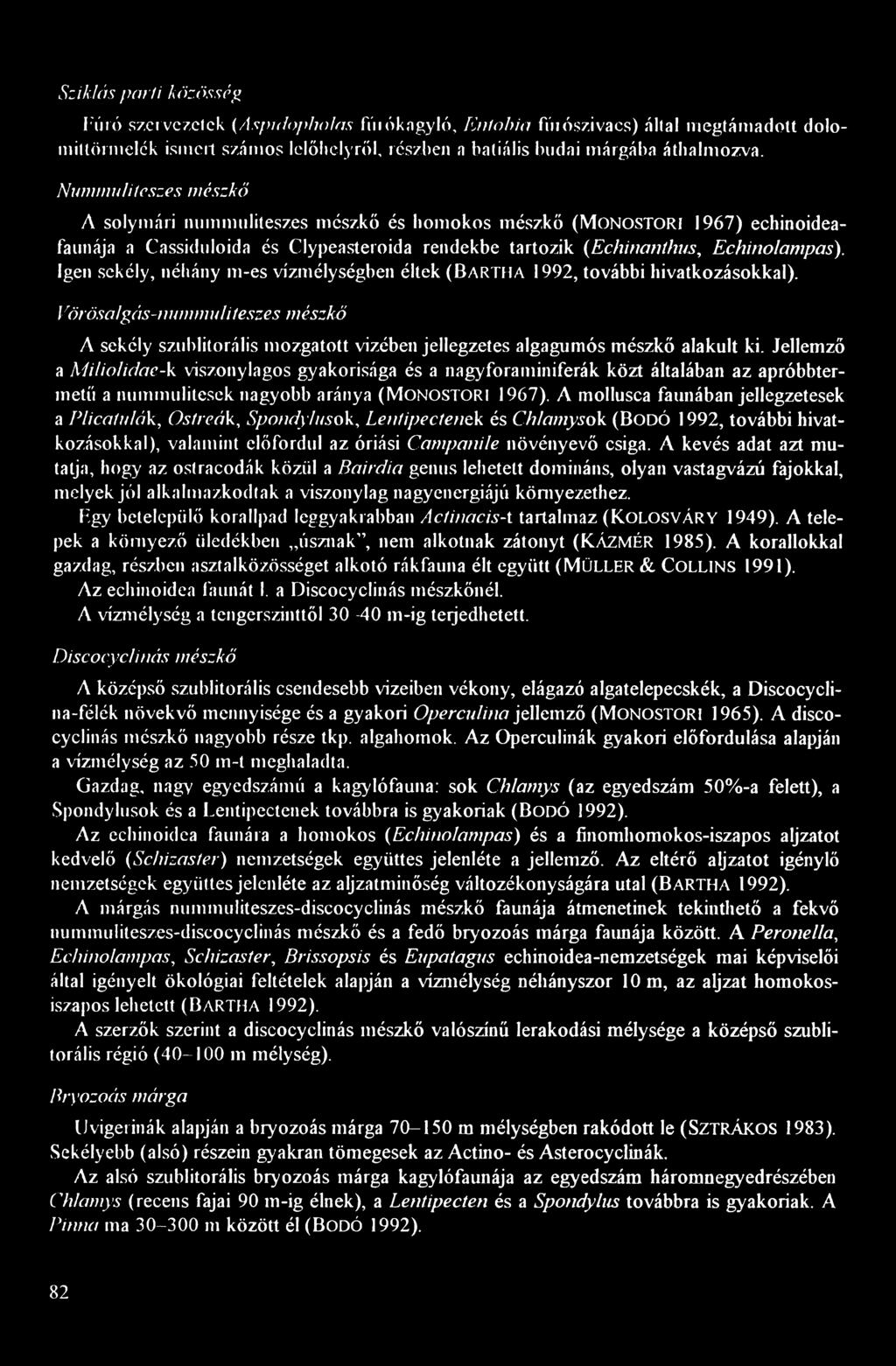 Igen sekély, néhány m-es vízmélységben éltek ( B á RTHA 1992, további hivatkozásokkal).