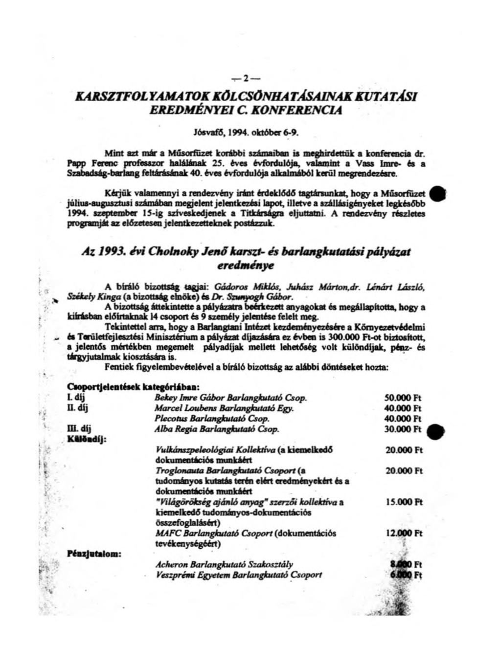 KARSZTFOL YAMA TOK KÖLCSÖN HA TÁSAINAK K Ú T A TÁS1 EREDM ÉNYEI C. KONFERENCIA Jósvafő, 1994. október 6-9. Mint azt már a Műsorfüzet korábbi számaiban is meghirdettük a konferencia dr.