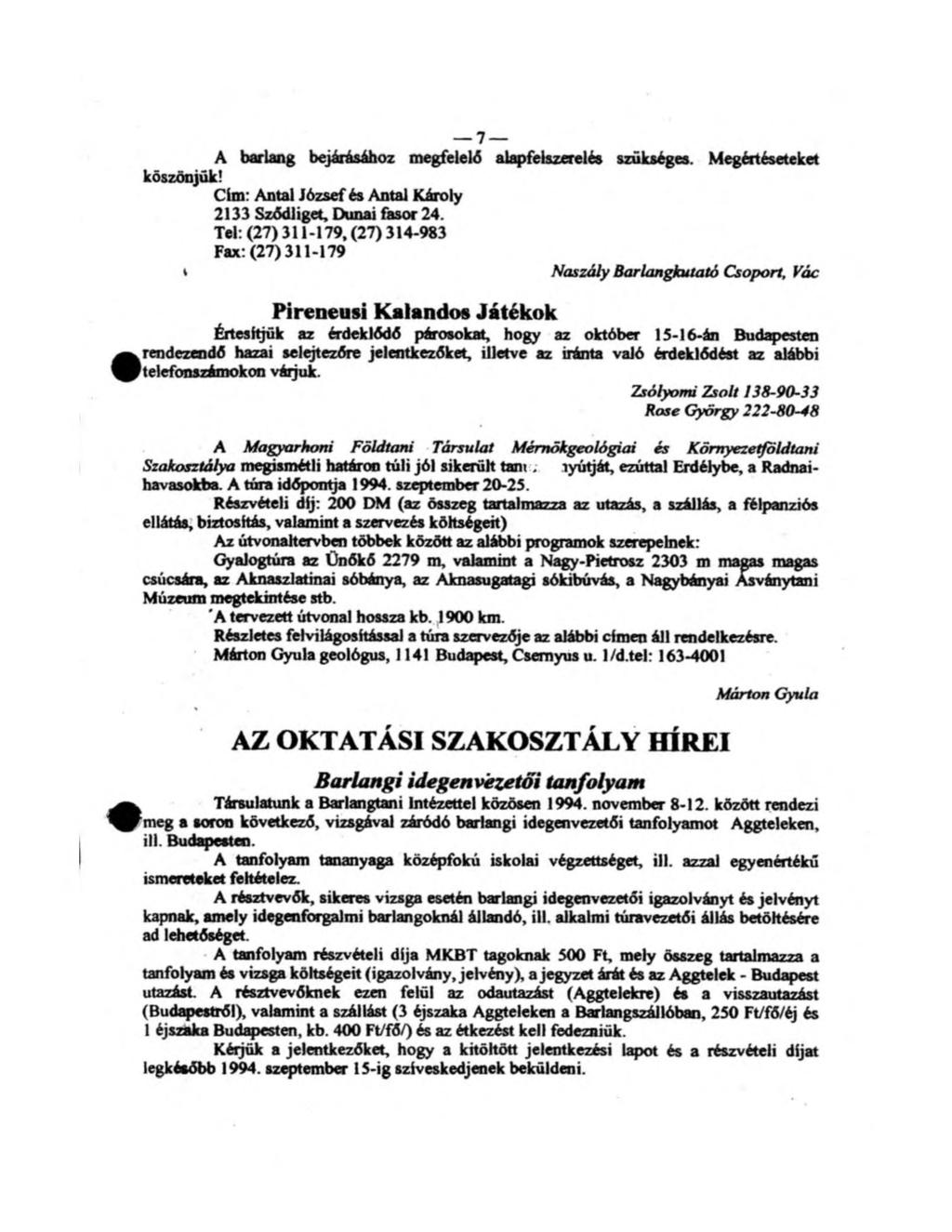 7 A barlang bejárásához megfelelő alapfelszerelés szükséges. Megértéseteket köszönjük! Cim: Antal József és Antal Károly 2133 Szód!igét. Dunai fasor 24.