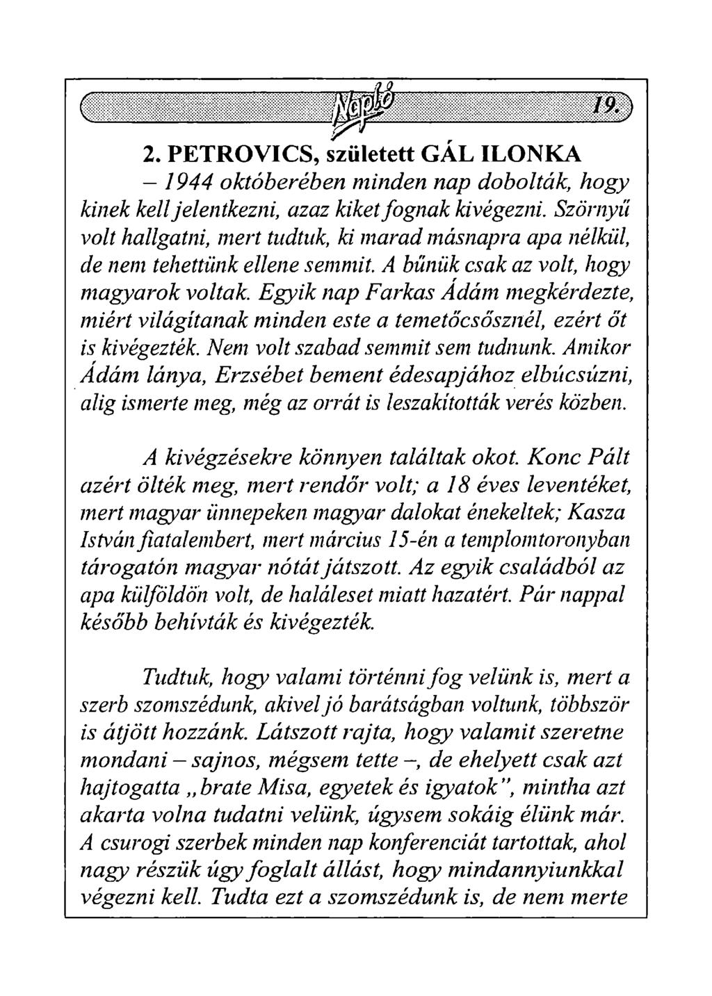 2. PETROVICS, született GAL ILONKA - 1944 októberében minden nap dobolták, hogy kinek kell jelentkezni, azaz kiket fognak kivégezni.