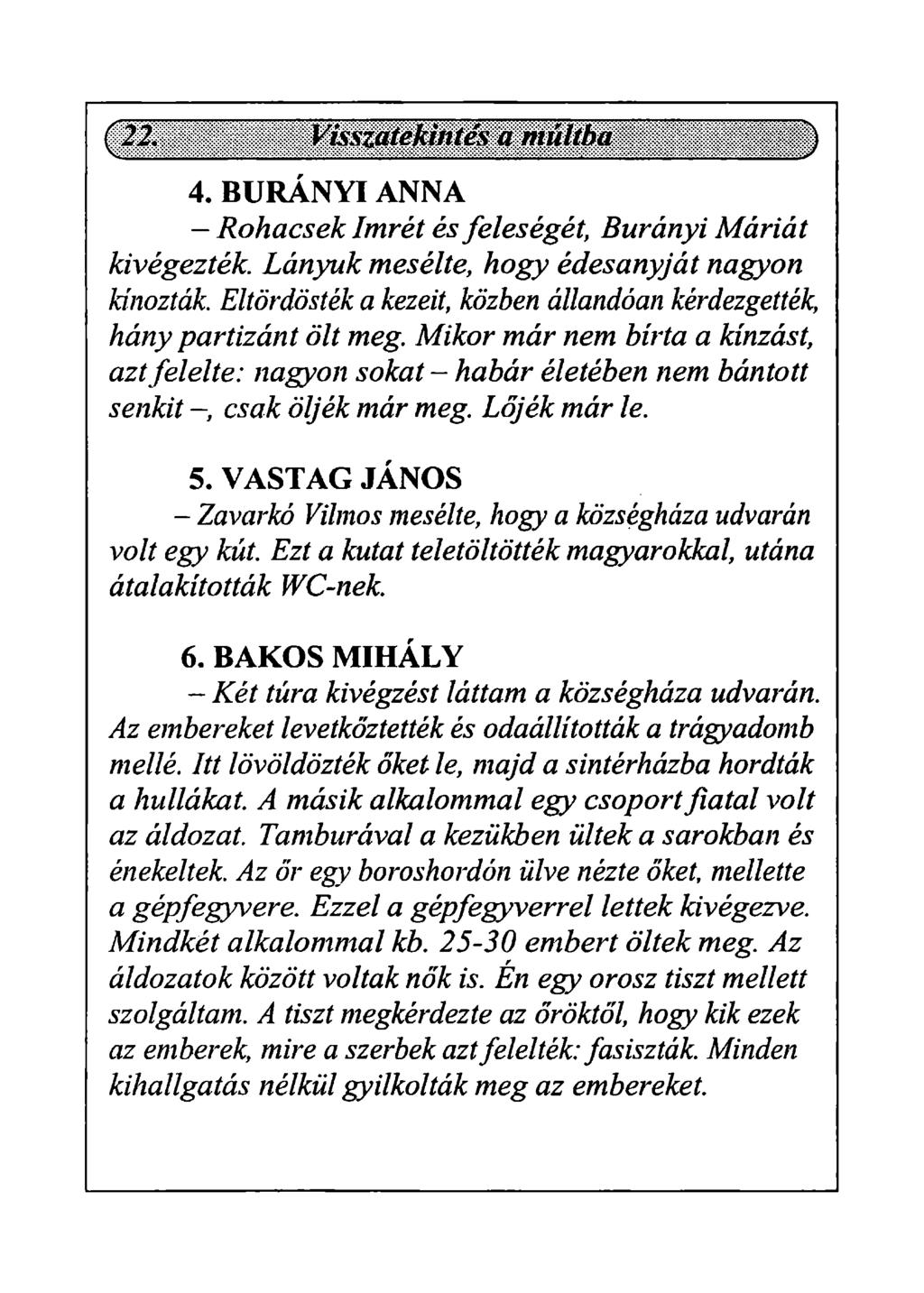 4. BURÁNYI ANNA Rohacsek Imrét és feleségét, Burányi Máriát kivégezték. Lányuk mesélte, hogy édesanyját nagyon kínozták. Eltördösték a kezeit, közben állandóan kérdezgették, hány partizánt ölt meg.
