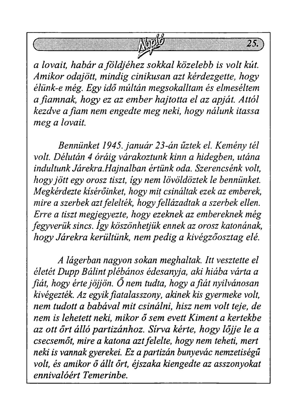 a lovait, habár a földjéhez sokkal közelebb is volt kút. Amikor odajött, mindig cinikusan azt kérdezgette, hogy élünk-e még.