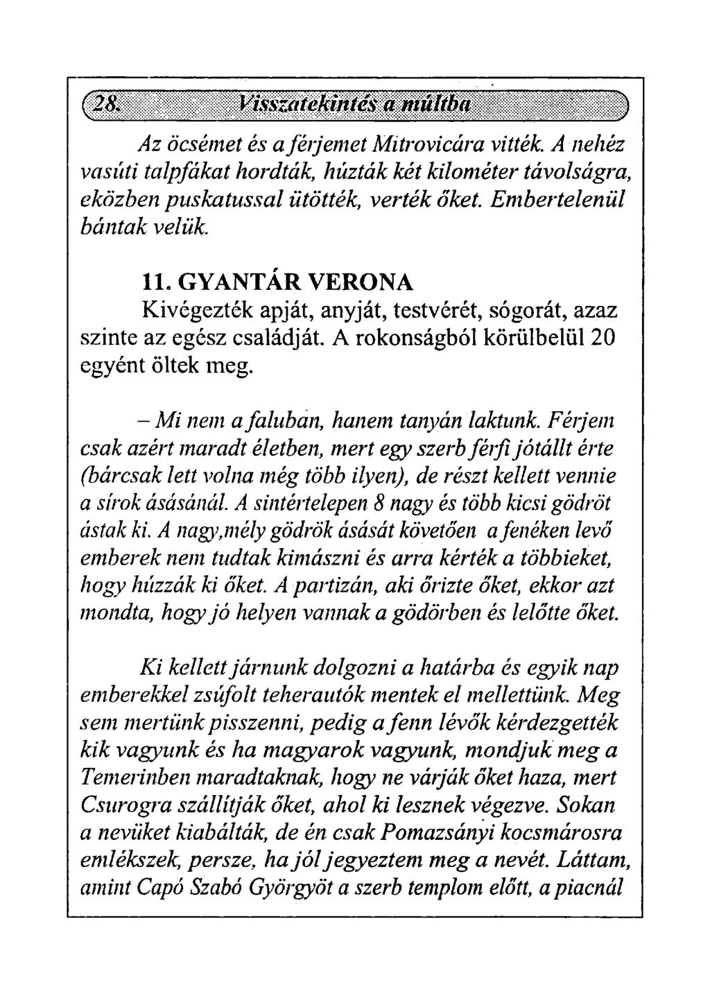 (28. Visszatekintés a múltba ^ Az öcsémet és a férjemet Mitrovicára vitték. A nehéz vasúti talpfákat hordták, húzták két kilométer távolságra, eközben puskatussal ütötték, verték őket.