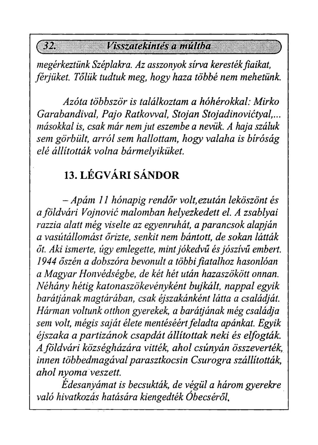 megérkeztünk Széplakra. Az asszonyok sírva keresték fiaikat, férjüket. Tőlük tudtuk meg, hogy haza többé nem mehetünk.
