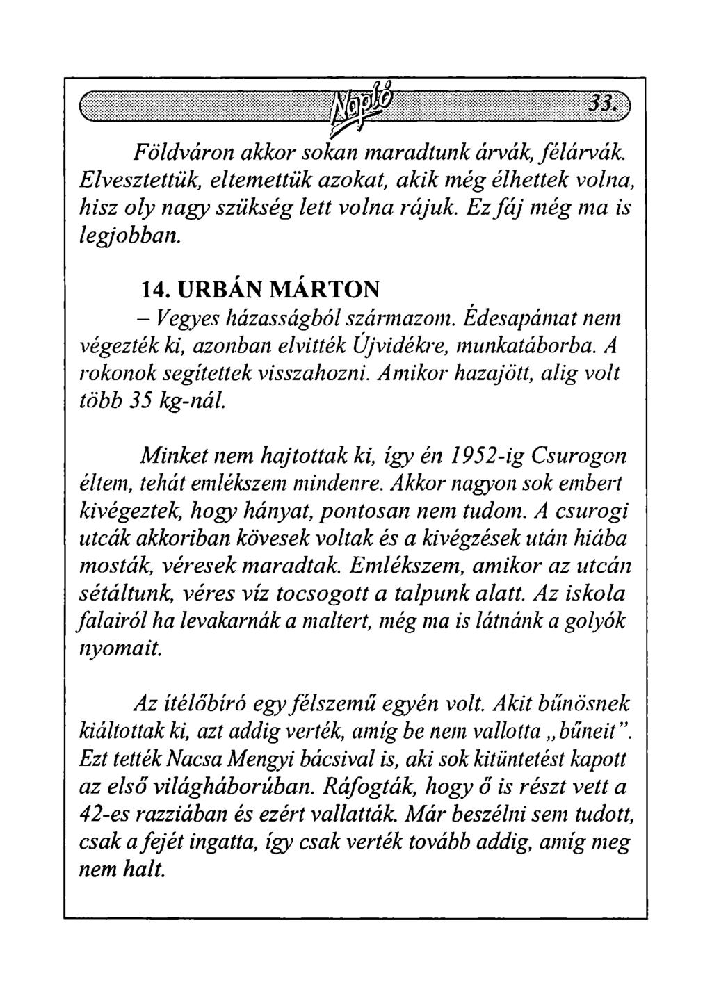 Földváron akkor sokan maradtunk árvák, félárvák. Elvesztettük, eltemettük azokat, akik még élhettek volna, hisz oly nagy szükség lett volna rájuk. Ez fáj még ma is legjobban. 14.
