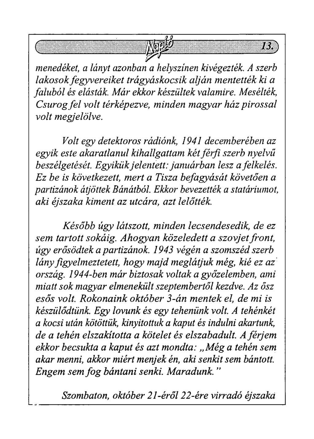 menedéket, a lányt azonban a helyszínen kivégezték. A szerb lakosok fegyvereiket trágyáskocsik alján mentették ki a faluból és elásták. Már ekkor készültek valamire.