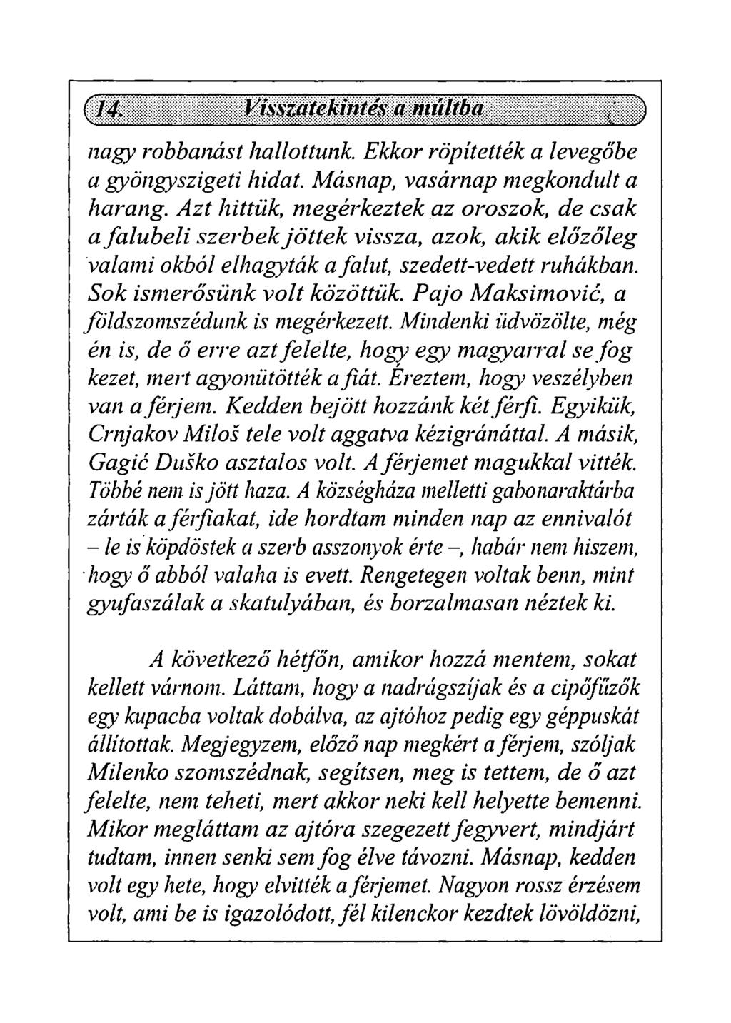 nagy robbanást hallottunk. Ekkor röpítették a levegőbe a gyöngyszigeti hidat Másnap, vasárnap megkondult a harang.