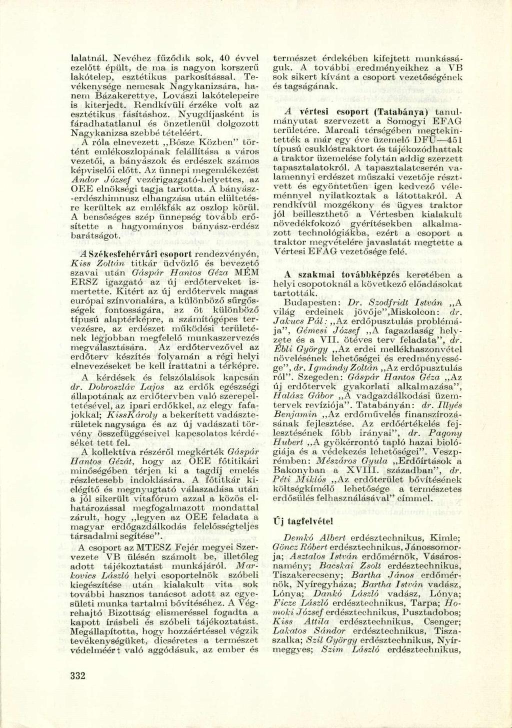lalatnál. Nevéhez fűződik sok, 40 évvel ezelőtt épült, de ma is nagyon korszerű lakótelep, esztétikus parkosítással.