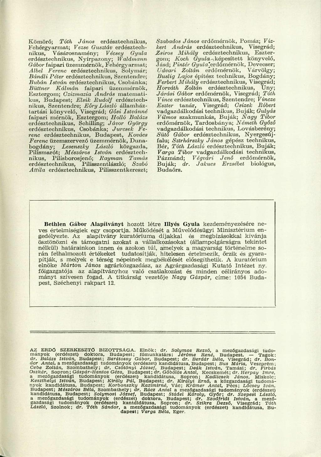 Kömörő; Tóth János erdésztechnikus, Fehérgyarmat; Vezse Gusztáv erdésztechnikus, Vásárosnamóny; Vécsey Gyula erdésztechnikus, Nyírpazony; Waldmann Gábor faipari üzemmérnök, Fehérgyarmat; Albel Ferenc