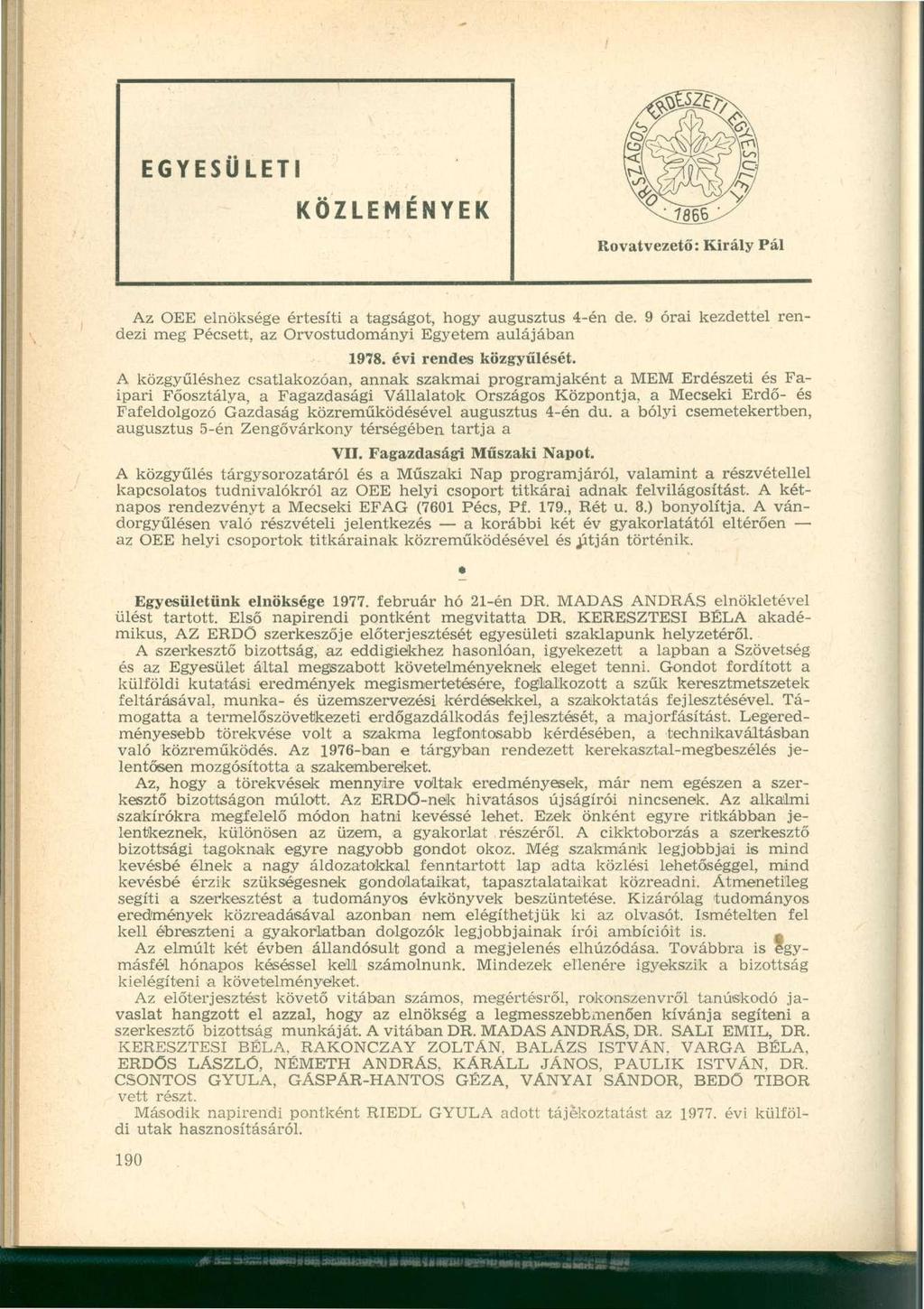 EGYESÜLETI KÖZLEMÉNYEK Rovatvezető: Király Pál Az OEE elnöksége értesíti a tagságot, hogy augusztus 4-én de. 9 órai kezdettel rendezi meg Pécsett, az Orvostudományi Egyetem aulájában 1978.