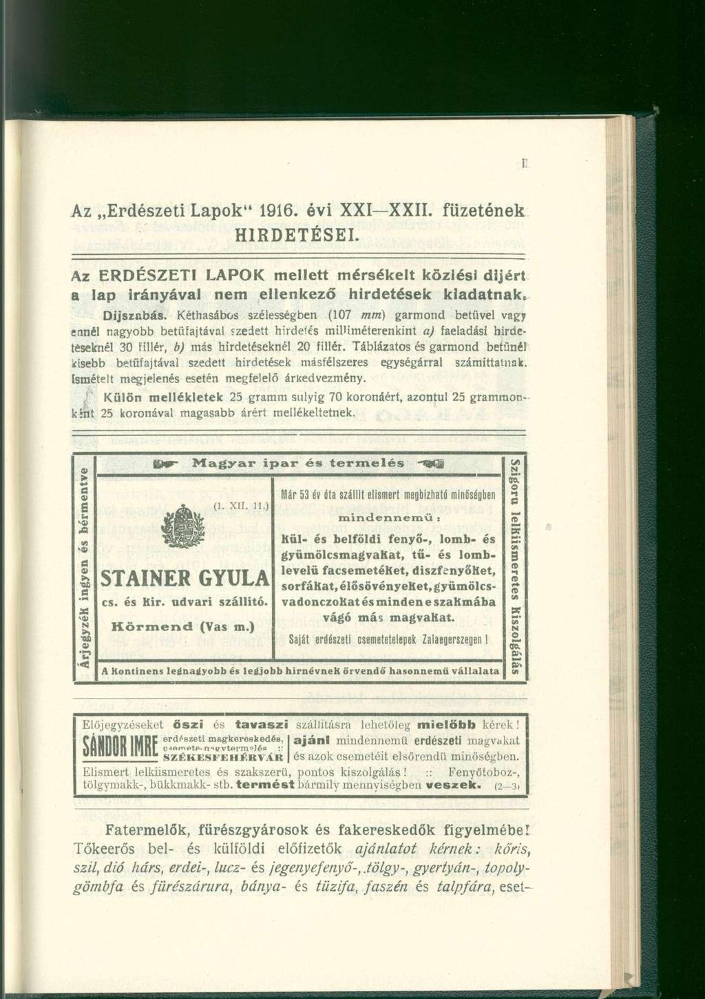 Az Erdészeti Lapok" 1916. évi XXI XXII. füzetének HIRDETÉSEI. Az ERDÉSZETI LAPOK mellett mérsékelt közlési dijért a lap irányával nem ellenkező hirdetések kiadatnak. Díjszabás.